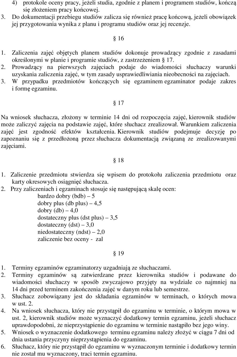 Zaliczenia zajęć objętych planem studiów dokonuje prowadzący zgodnie z zasadami określonymi w planie i programie studiów, z zastrzeżeniem 17. 2.