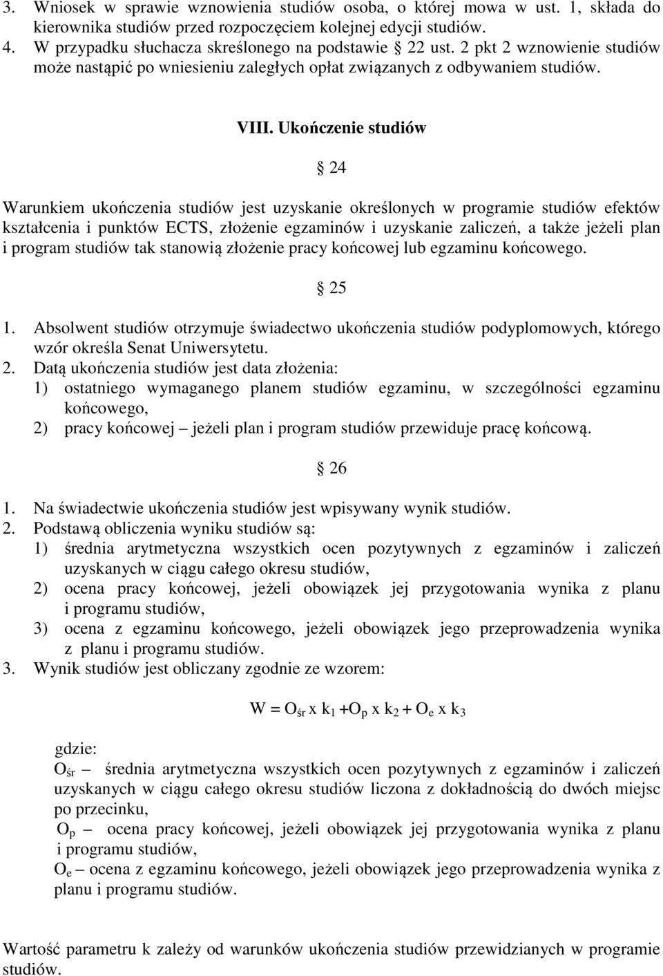 Ukończenie studiów 24 Warunkiem ukończenia studiów jest uzyskanie określonych w programie studiów efektów kształcenia i punktów ECTS, złożenie egzaminów i uzyskanie zaliczeń, a także jeżeli plan i