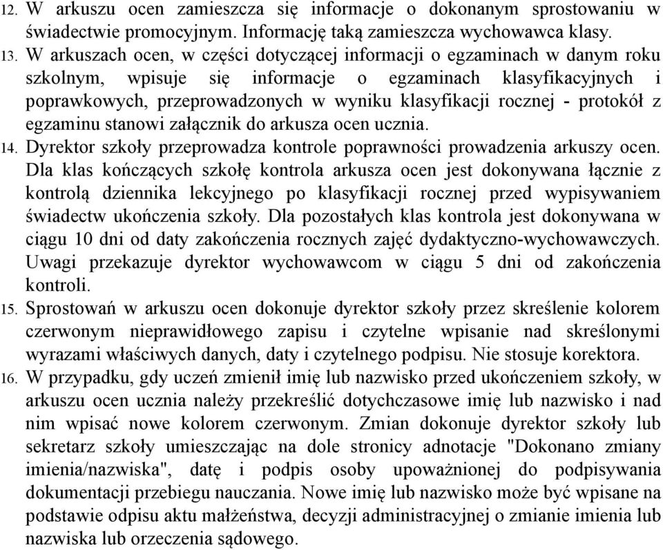 rocznej - protokół z egzaminu stanowi załącznik do arkusza ocen ucznia. 14. Dyrektor szkoły przeprowadza kontrole poprawności prowadzenia arkuszy ocen.