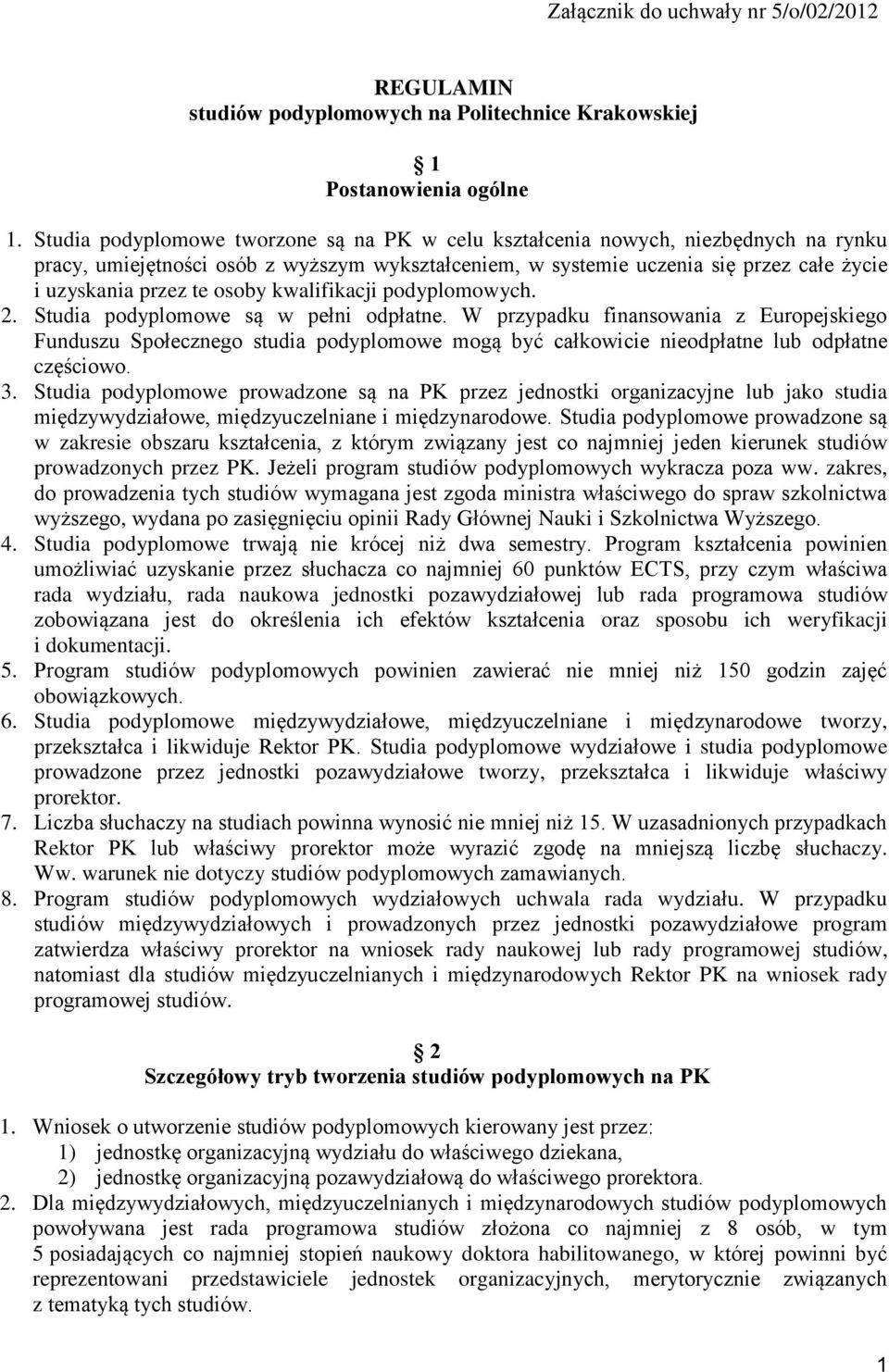 osoby kwalifikacji podyplomowych. 2. Studia podyplomowe są w pełni odpłatne.