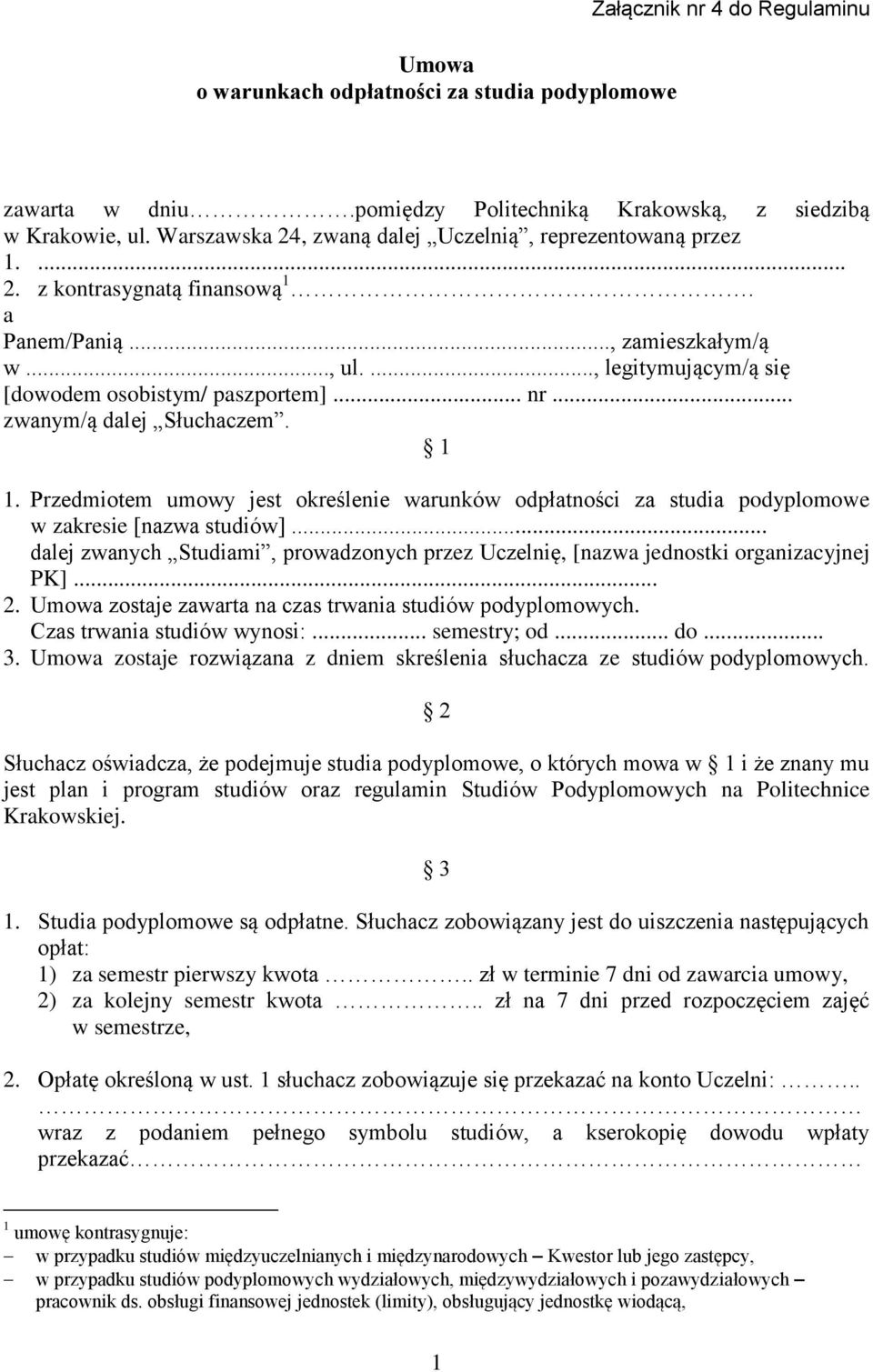 .. zwanym/ą dalej Słuchaczem. 1 1. Przedmiotem umowy jest określenie warunków odpłatności za studia podyplomowe w zakresie [nazwa studiów].