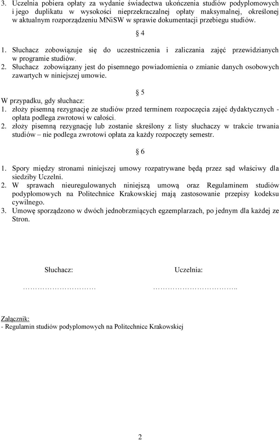 Słuchacz zobowiązany jest do pisemnego powiadomienia o zmianie danych osobowych zawartych w niniejszej umowie. 5 W przypadku, gdy słuchacz: 1.