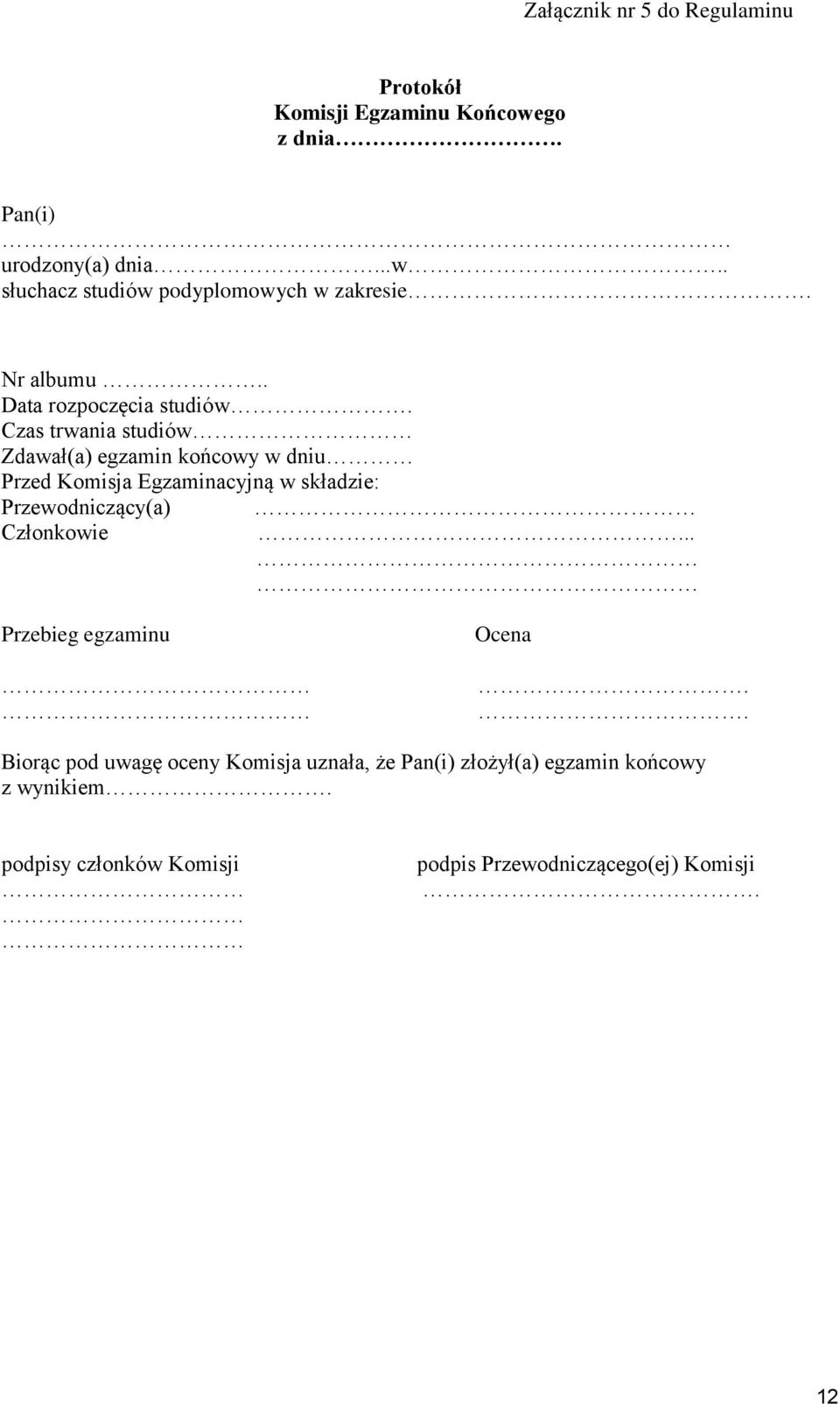 Czas trwania studiów Zdawał(a) egzamin końcowy w dniu Przed Komisja Egzaminacyjną w składzie: Przewodniczący(a)