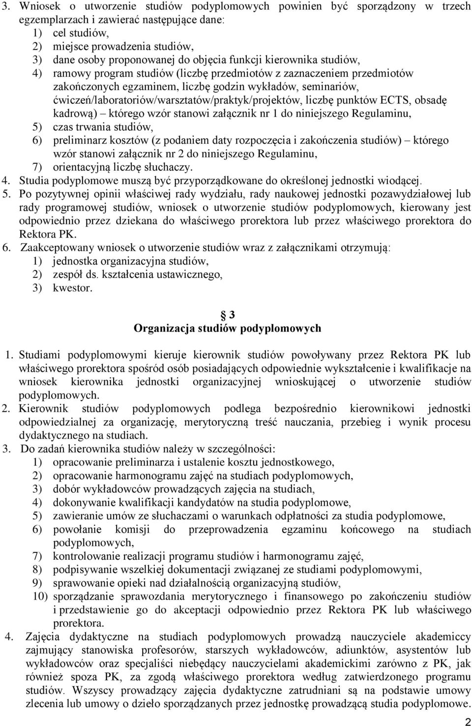 ćwiczeń/laboratoriów/warsztatów/praktyk/projektów, liczbę punktów ECTS, obsadę kadrową) którego wzór stanowi załącznik nr 1 do niniejszego Regulaminu, 5) czas trwania studiów, 6) preliminarz kosztów