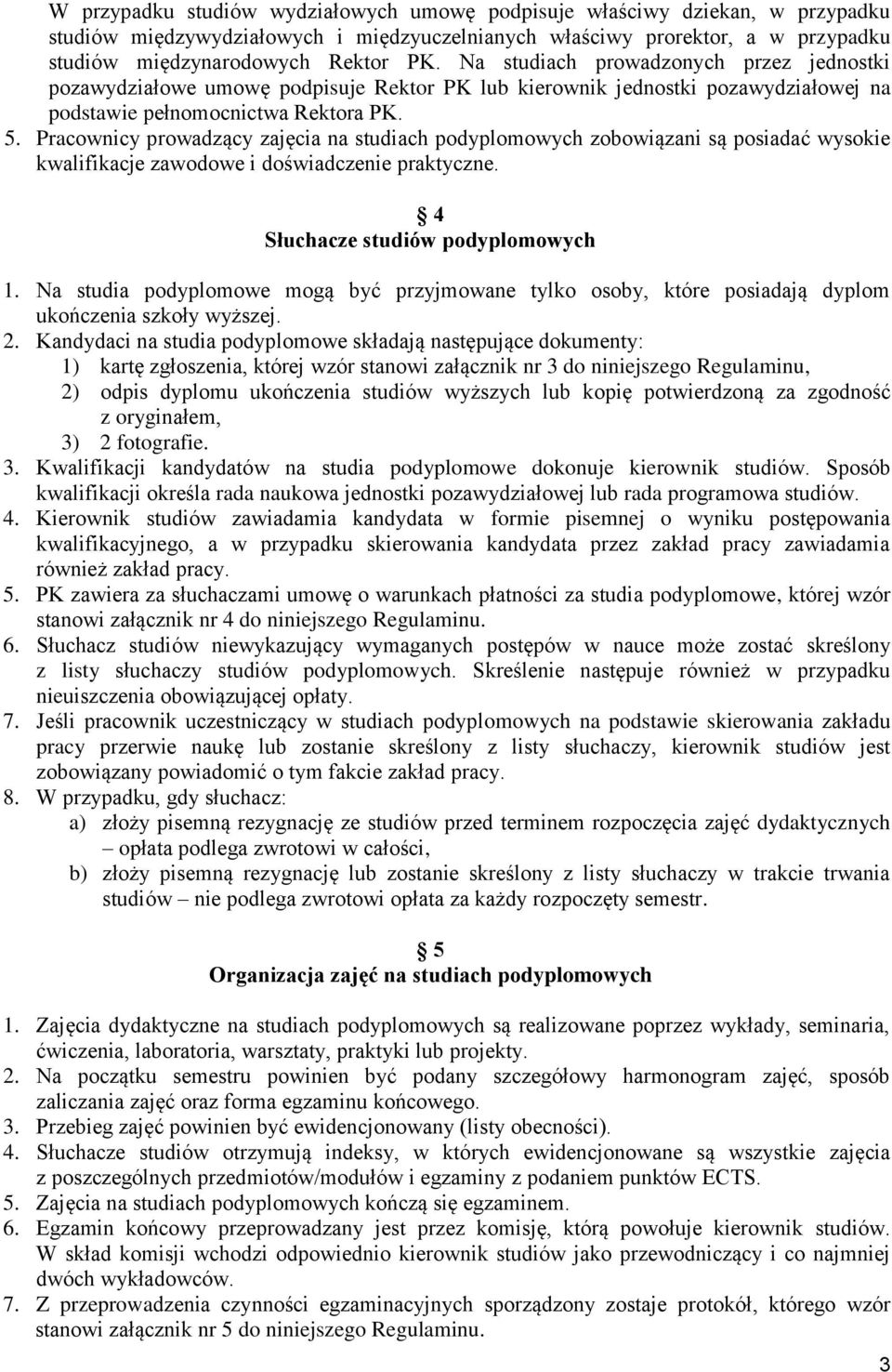 Pracownicy prowadzący zajęcia na studiach podyplomowych zobowiązani są posiadać wysokie kwalifikacje zawodowe i doświadczenie praktyczne. 4 Słuchacze studiów podyplomowych 1.