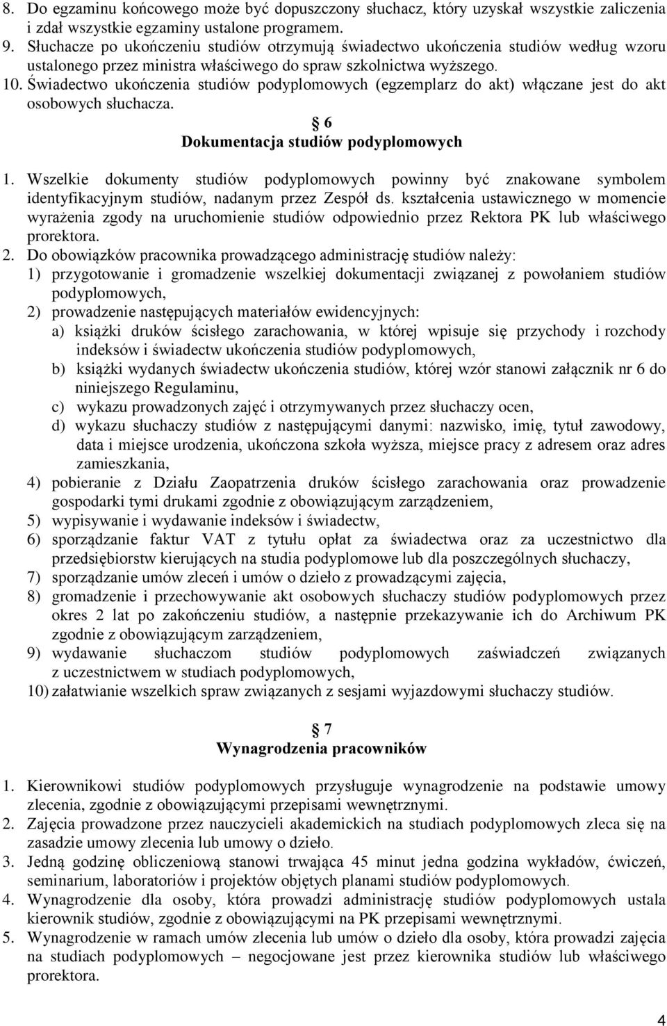 Świadectwo ukończenia studiów podyplomowych (egzemplarz do akt) włączane jest do akt osobowych słuchacza. 6 Dokumentacja studiów podyplomowych 1.