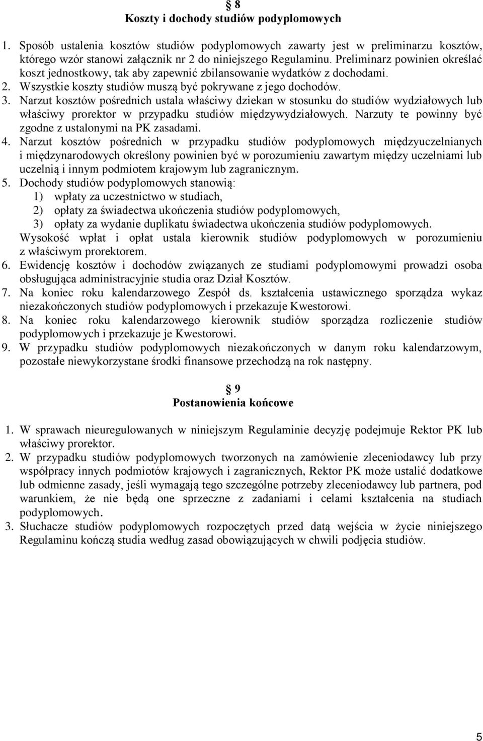 Narzut kosztów pośrednich ustala właściwy dziekan w stosunku do studiów wydziałowych lub właściwy prorektor w przypadku studiów międzywydziałowych.