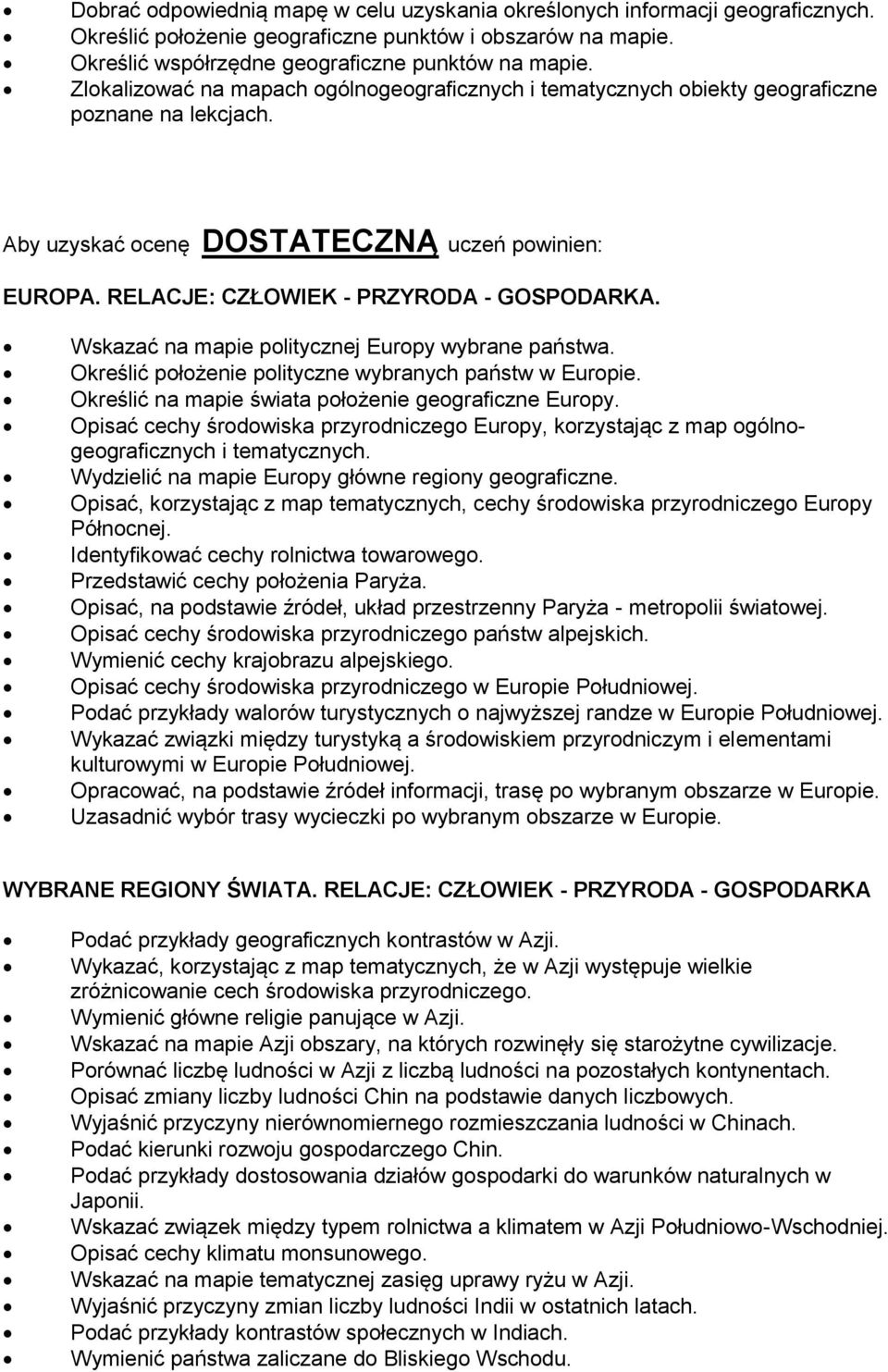 Wskazać na mapie politycznej Europy wybrane państwa. Określić położenie polityczne wybranych państw w Europie. Określić na mapie świata położenie geograficzne Europy.