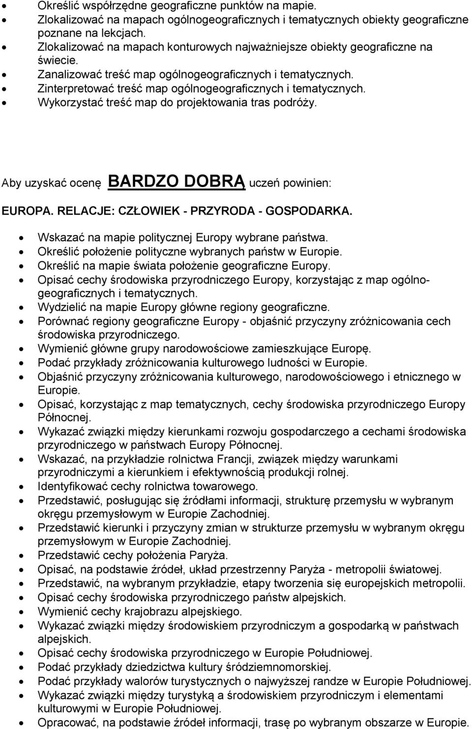 Zinterpretować treść map ogólnogeograficznych i tematycznych. Wykorzystać treść map do projektowania tras podróży. Aby uzyskać ocenę BARDZO DOBRĄ uczeń powinien: EUROPA.