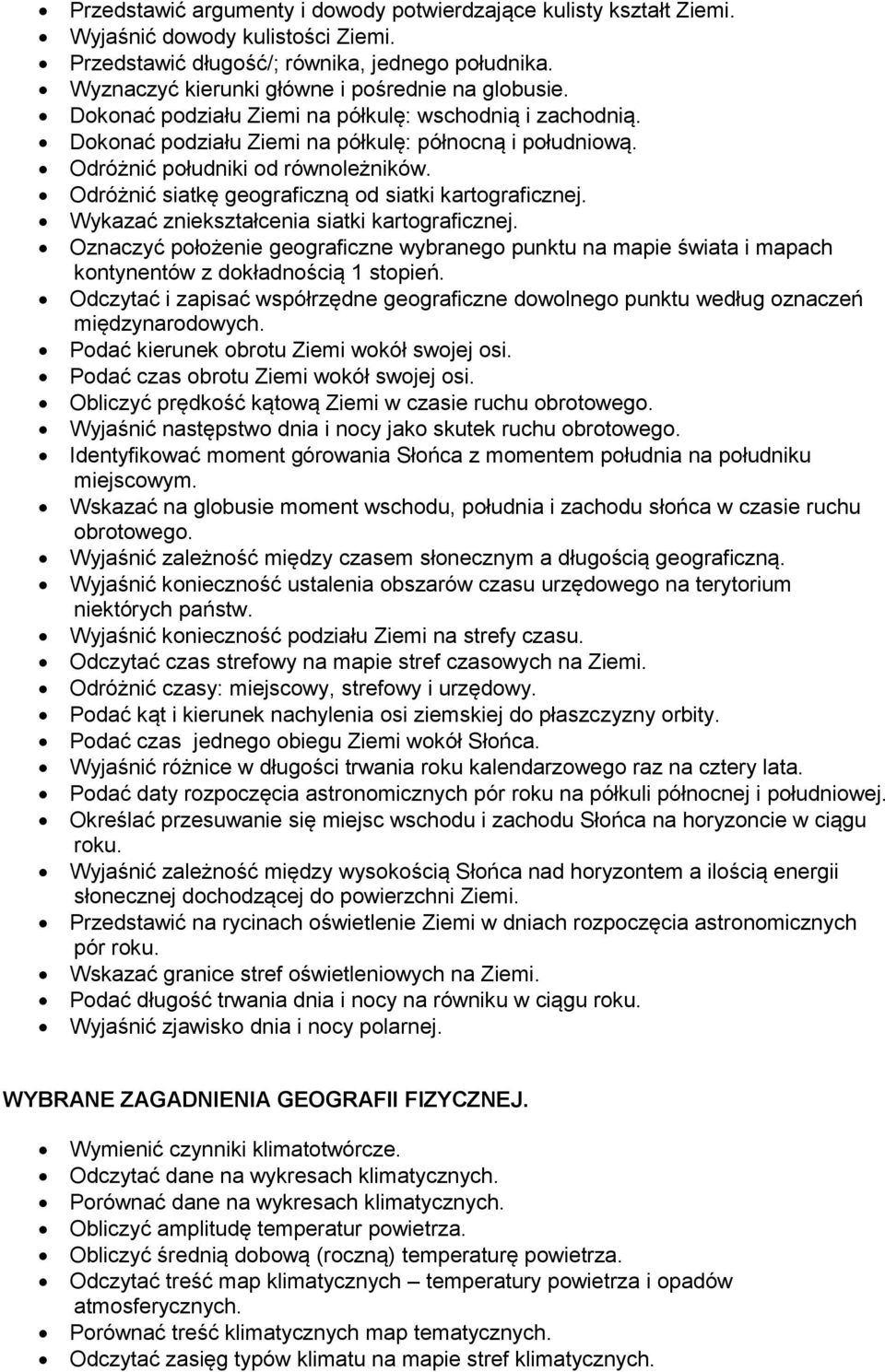 Odróżnić południki od równoleżników. Odróżnić siatkę geograficzną od siatki kartograficznej. Wykazać zniekształcenia siatki kartograficznej.