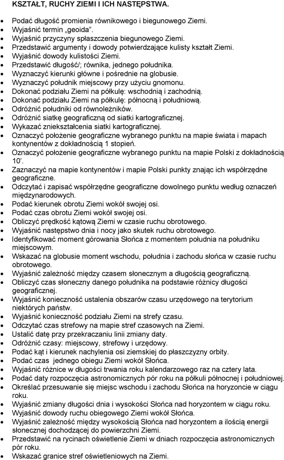 Wyznaczyć kierunki główne i pośrednie na globusie. Wyznaczyć południk miejscowy przy użyciu gnomonu. Dokonać podziału Ziemi na półkulę: wschodnią i zachodnią.