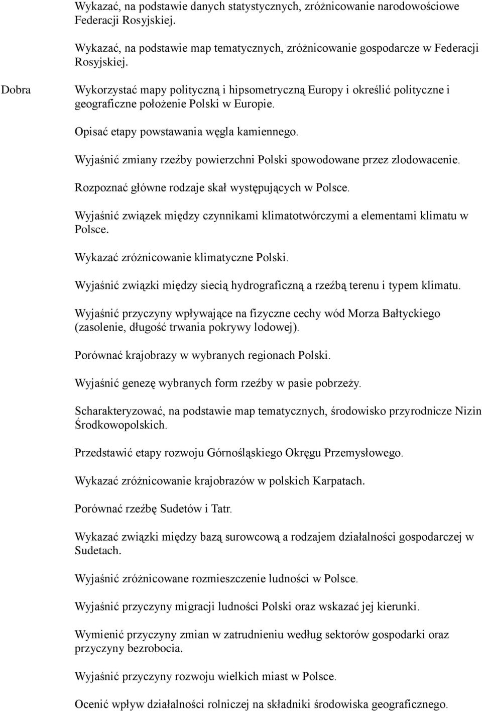 Wyjaśnić zmiany rzeźby powierzchni Polski spowodowane przez zlodowacenie. Rozpoznać główne rodzaje skał występujących w Polsce.