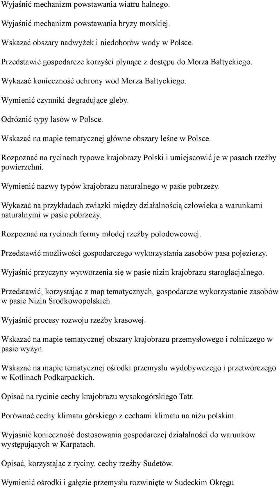 Wskazać na mapie tematycznej główne obszary leśne w Polsce. Rozpoznać na rycinach typowe krajobrazy Polski i umiejscowić je w pasach rzeźby powierzchni.