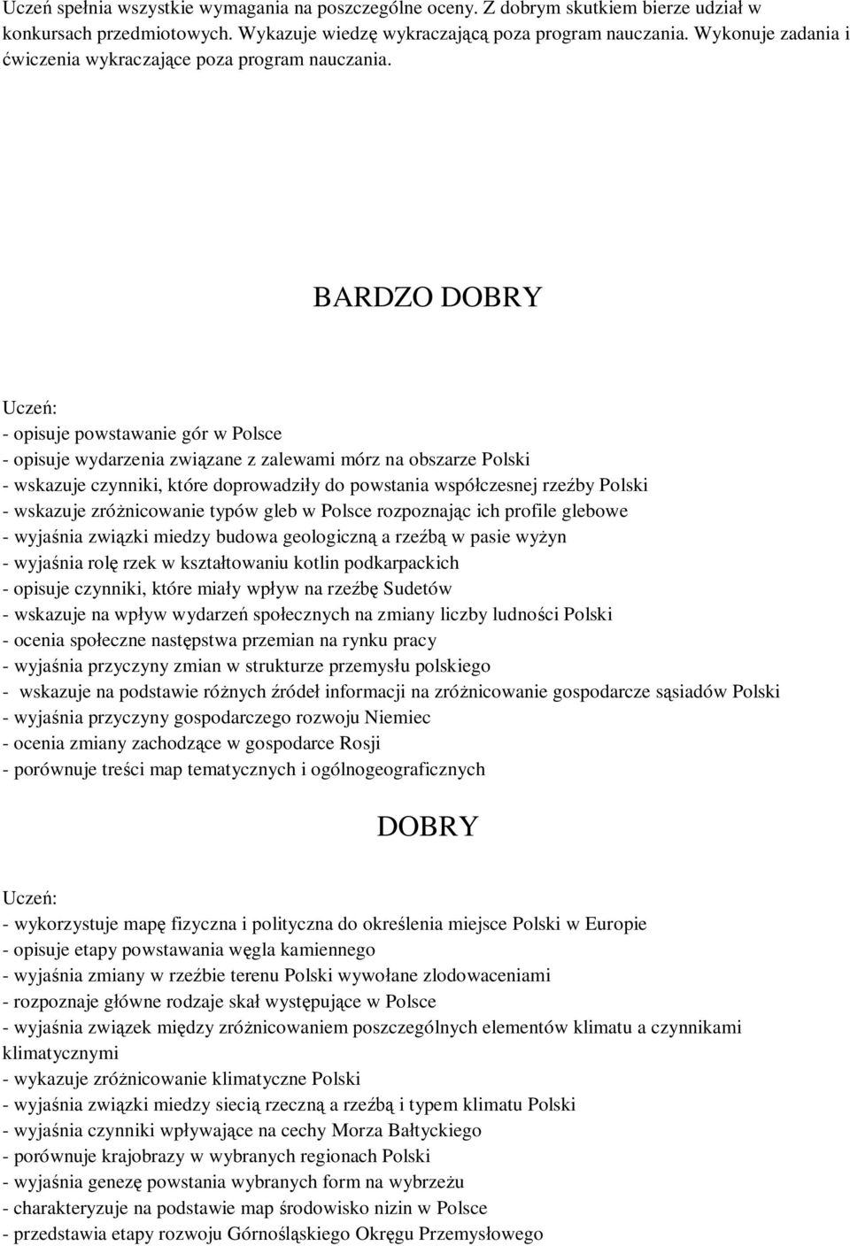 BARDZO DOBRY - opisuje powstawanie gór w Polsce - opisuje wydarzenia związane z zalewami mórz na obszarze Polski - wskazuje czynniki, które doprowadziły do powstania współczesnej rzeźby Polski -