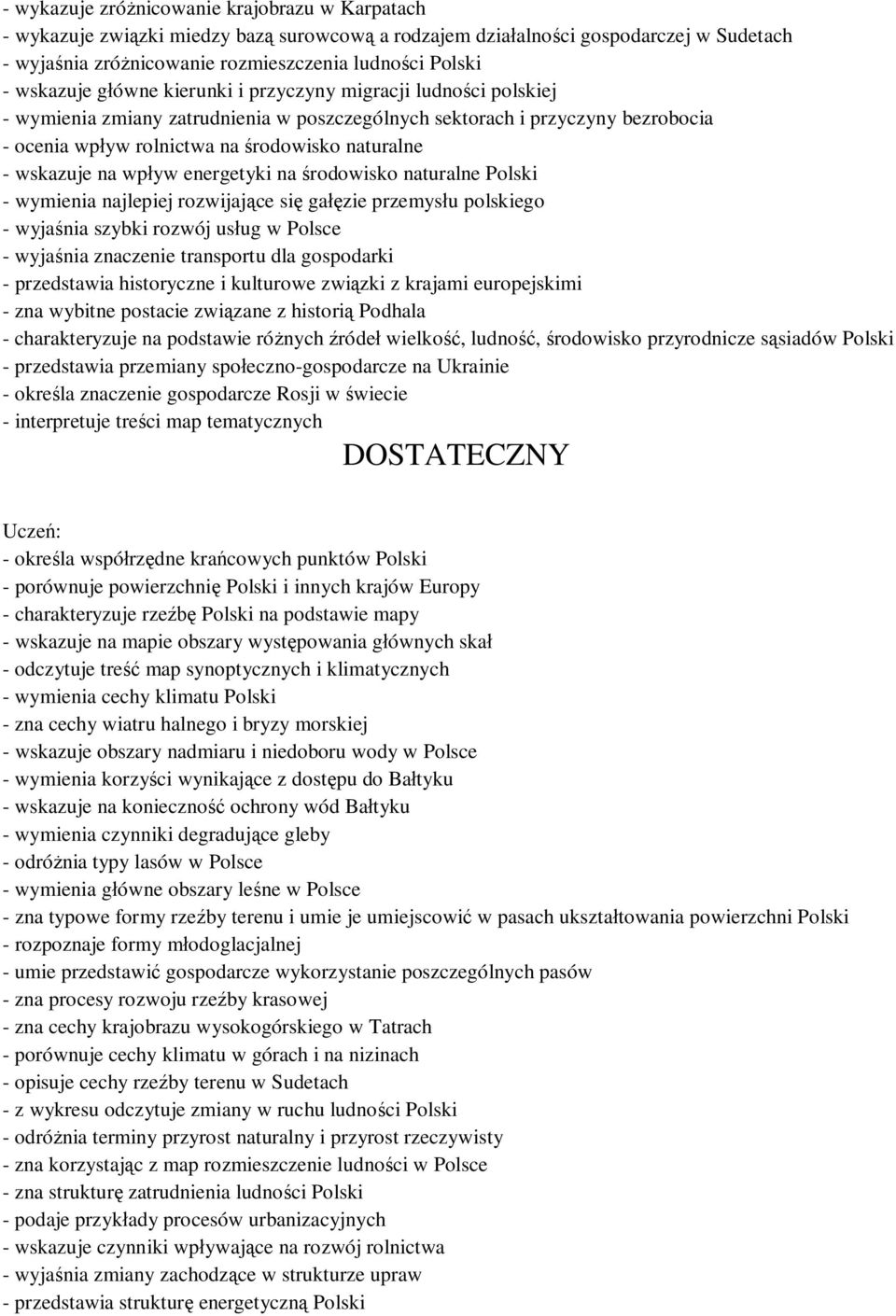 wskazuje na wpływ energetyki na środowisko naturalne Polski - wymienia najlepiej rozwijające się gałęzie przemysłu polskiego - wyjaśnia szybki rozwój usług w Polsce - wyjaśnia znaczenie transportu