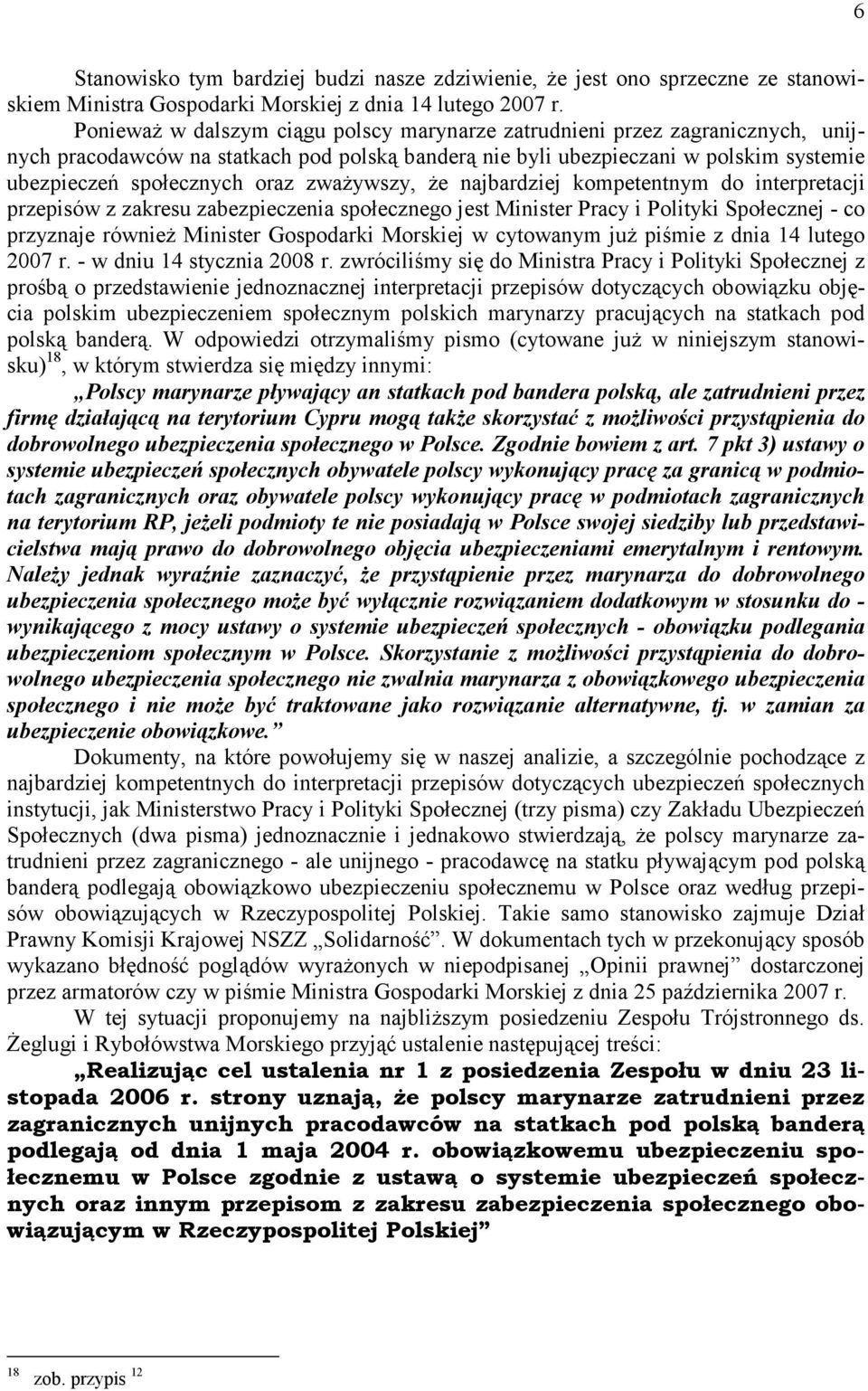 zwaŝywszy, Ŝe najbardziej kompetentnym do interpretacji przepisów z zakresu zabezpieczenia społecznego jest Minister Pracy i Polityki Społecznej - co przyznaje równieŝ Minister Gospodarki Morskiej w