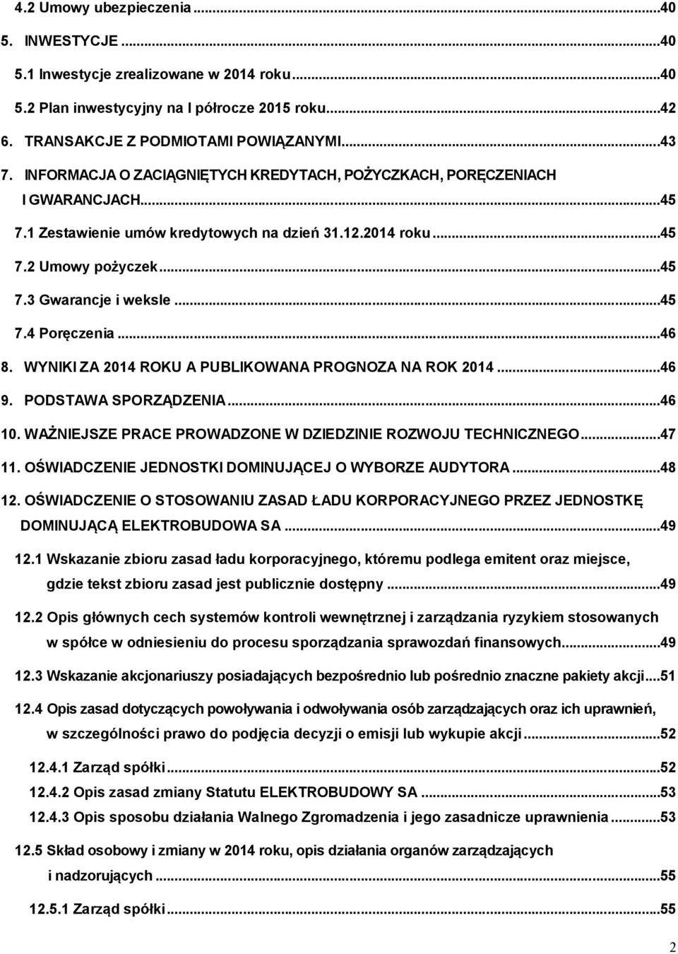 ..46 8. WYNIKI ZA 2014 ROKU A PUBLIKOWANA PROGNOZA NA ROK 2014...46 9. PODSTAWA SPORZĄDZENIA...46 10. WAŻNIEJSZE PRACE PROWADZONE W DZIEDZINIE ROZWOJU TECHNICZNEGO...47 11.