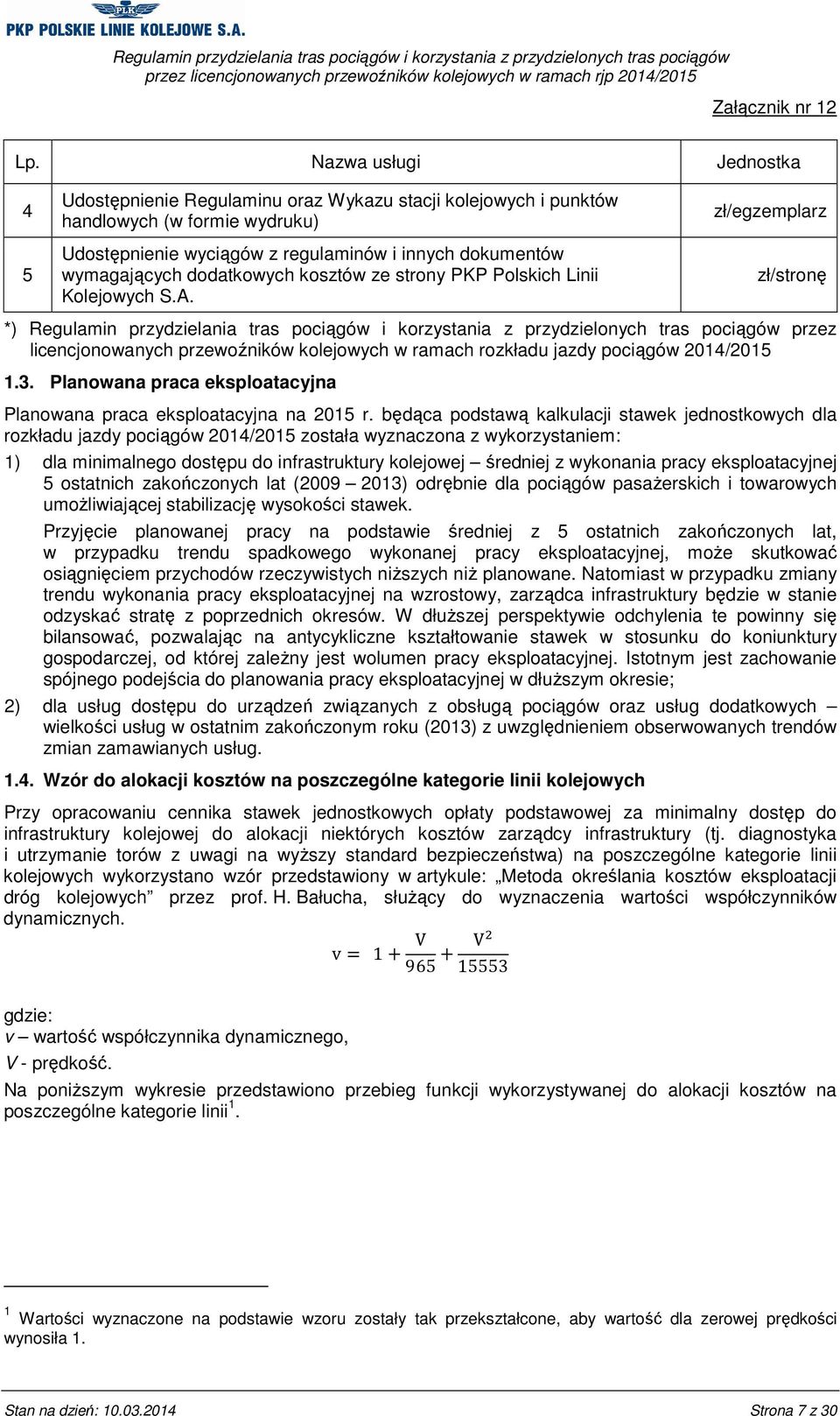 zł/egzemplarz zł/stronę *) Regulamin przydzielania tras pociągów i korzystania z przydzielonych tras pociągów przez licencjonowanych przewoźników kolejowych w ramach rozkładu jazdy pociągów 2014/2015