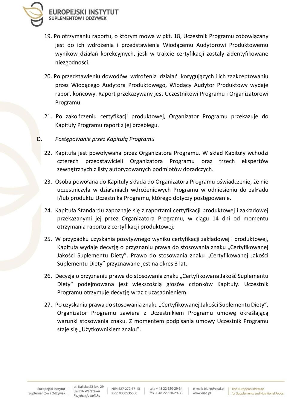 niezgodności. 20. Po przedstawieniu dowodów wdrożenia działań korygujących i ich zaakceptowaniu przez Wiodącego Audytora Produktowego, Wiodący Audytor Produktowy wydaje raport końcowy.