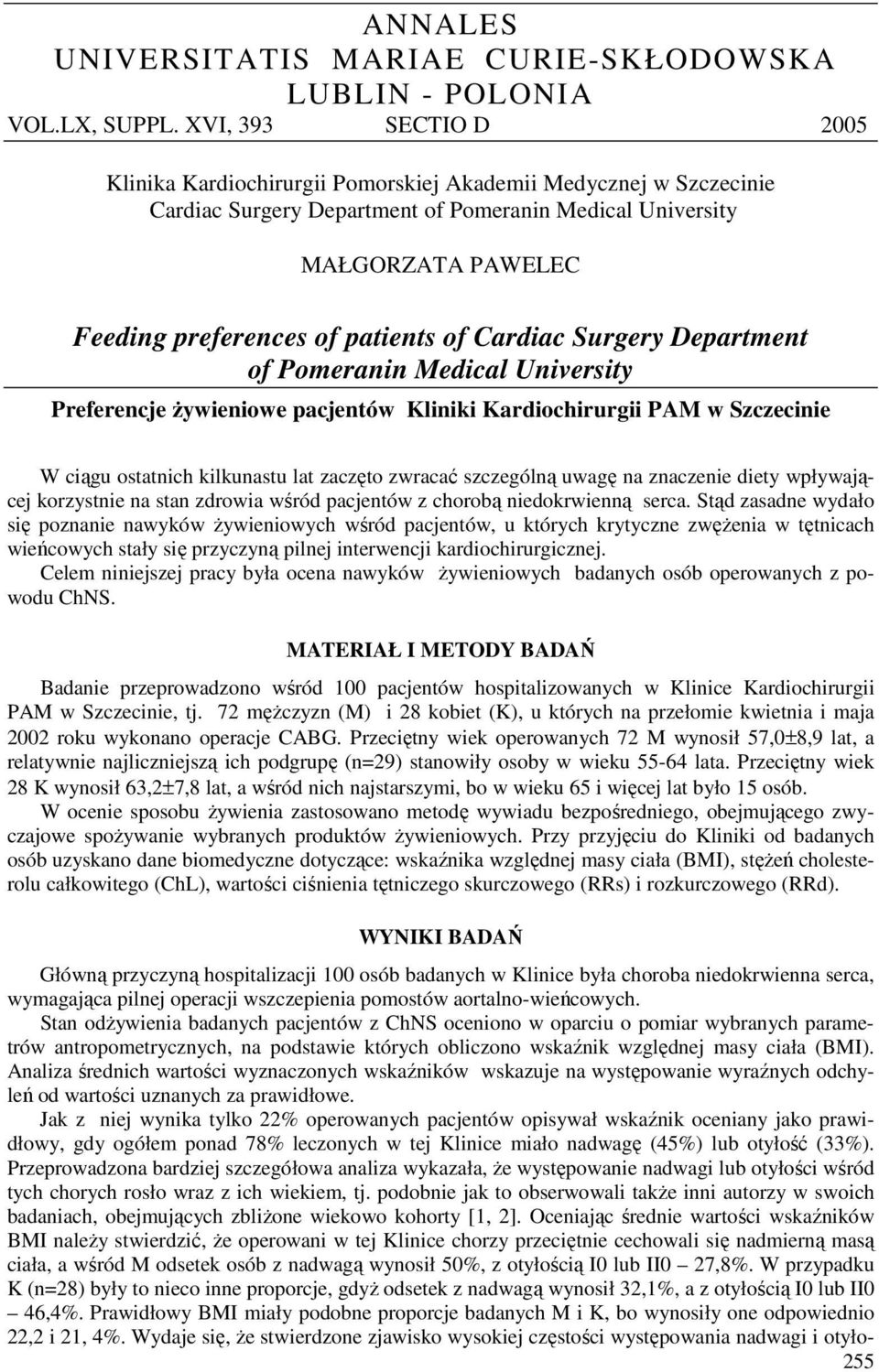 of Cardiac Surgery Department of Pomeranin Medical University Preferencje żywieniowe pacjentów Kliniki Kardiochirurgii PAM w Szczecinie W ciągu ostatnich kilkunastu lat zaczęto zwracać szczególną
