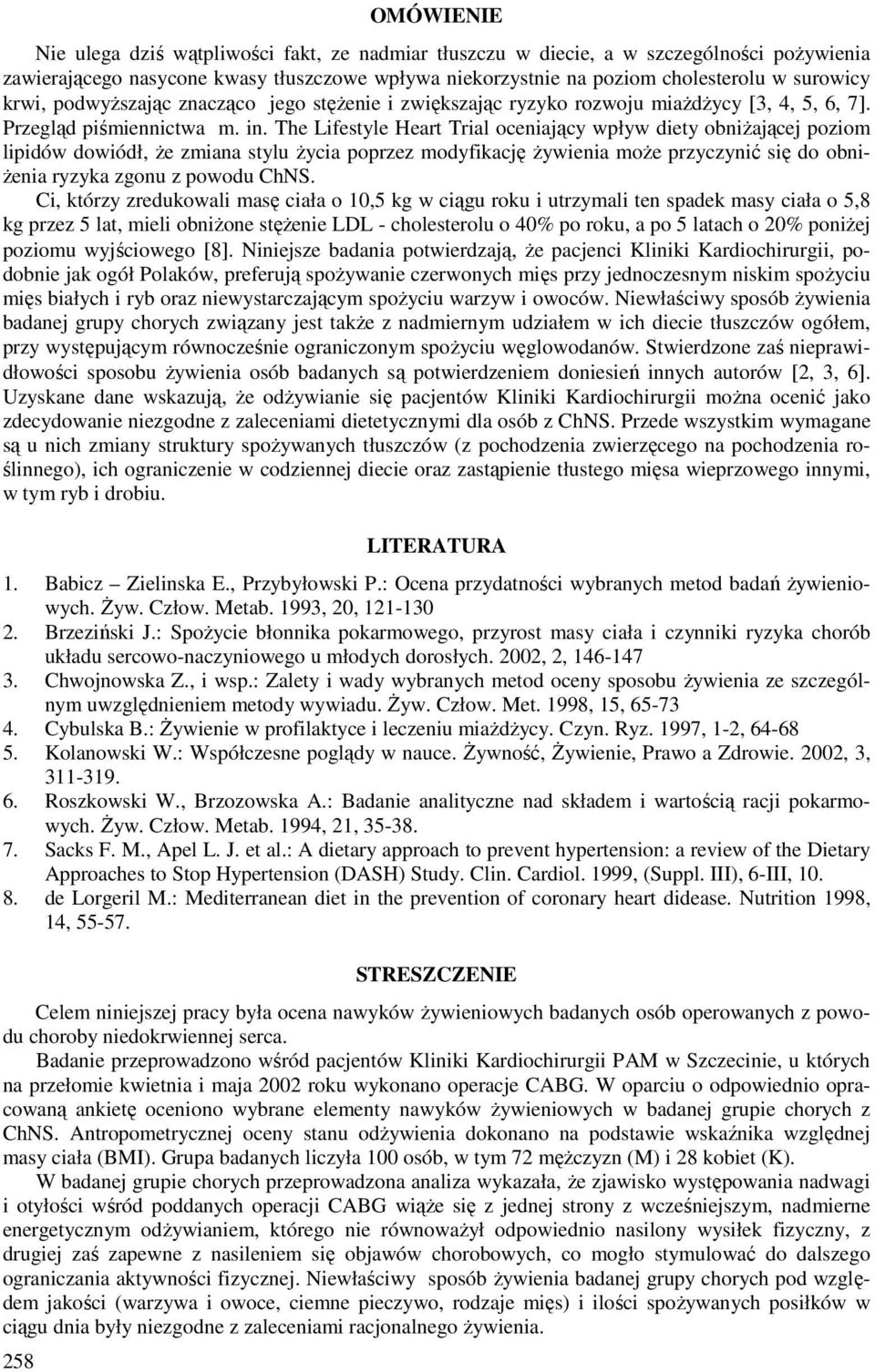 The Lifestyle Heart Trial oceniający wpływ diety obniżającej poziom lipidów dowiódł, że zmiana stylu życia poprzez modyfikację żywienia może przyczynić się do obniżenia ryzyka zgonu z powodu ChNS.