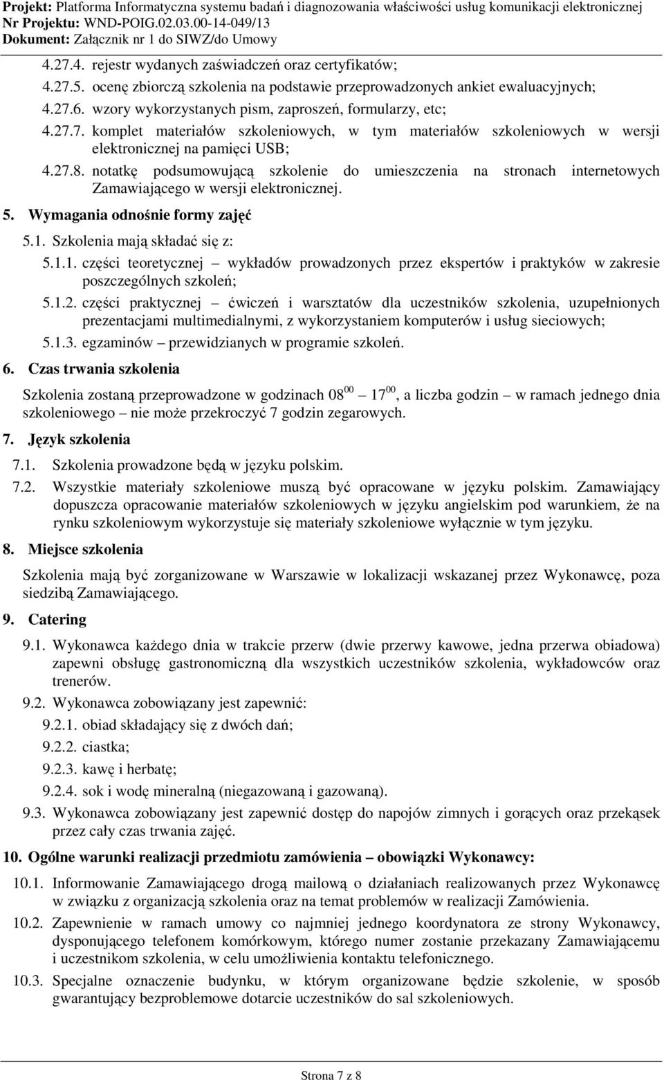 notatkę podsumowującą szkolenie do umieszczenia na stronach internetowych Zamawiającego w wersji elektronicznej. 5. odnośnie formy zajęć 5.. Szkolenia mają składać się z: 5.