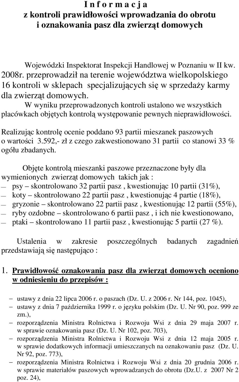 W wyniku przeprowadzonych kontroli ustalono we wszystkich placówkach objętych kontrolą występowanie pewnych nieprawidłowości.