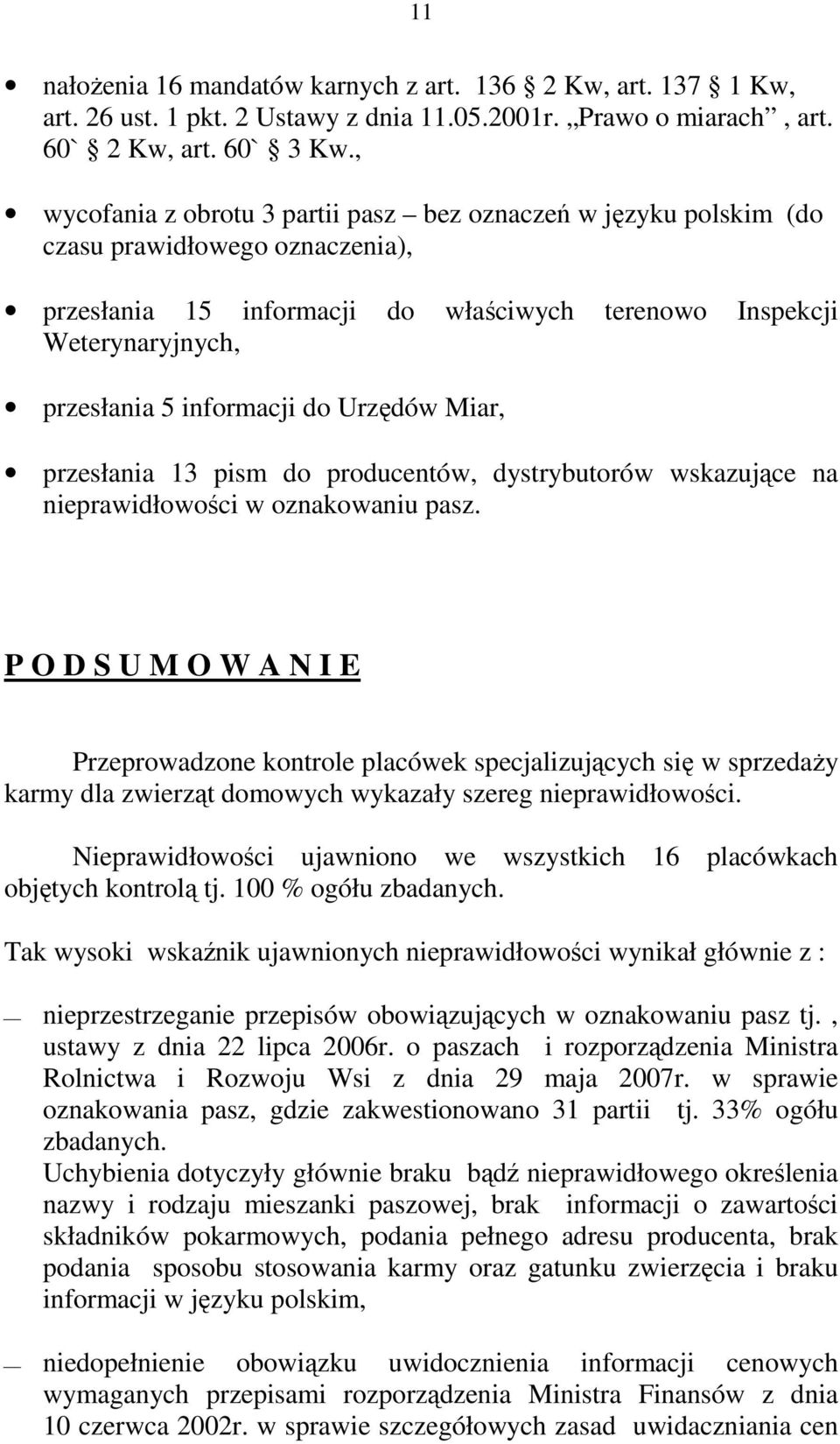 do Urzędów Miar, przesłania 13 pism do producentów, dystrybutorów wskazujące na nieprawidłowości w oznakowaniu pasz.