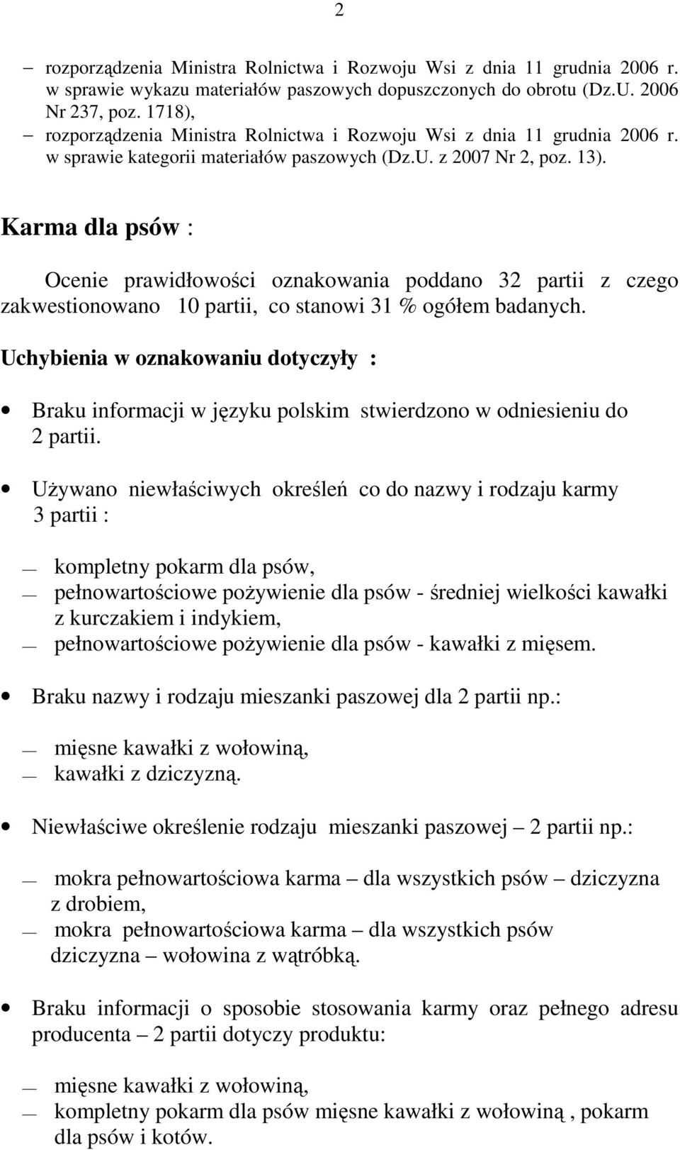 Karma dla psów : Ocenie prawidłowości oznakowania poddano 32 partii z czego zakwestionowano 10 partii, co stanowi 31 % ogółem badanych.