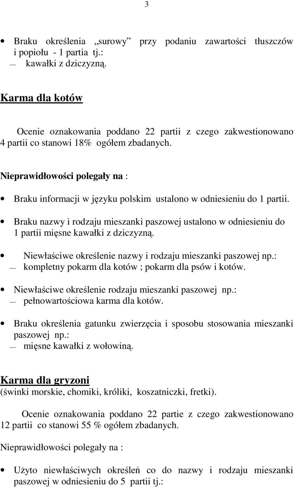 Nieprawidłowości polegały na : Braku informacji w języku polskim ustalono w odniesieniu do 1 partii.