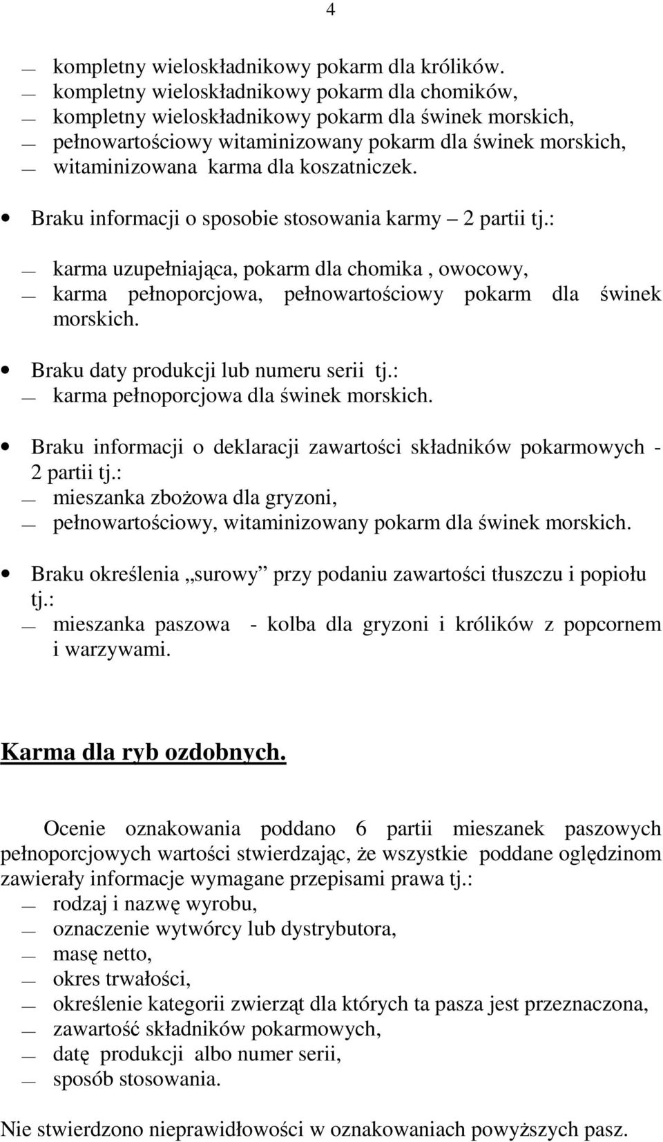 koszatniczek. Braku informacji o sposobie stosowania karmy 2 partii tj.: karma uzupełniająca, pokarm dla chomika, owocowy, karma pełnoporcjowa, pełnowartościowy pokarm dla świnek morskich.