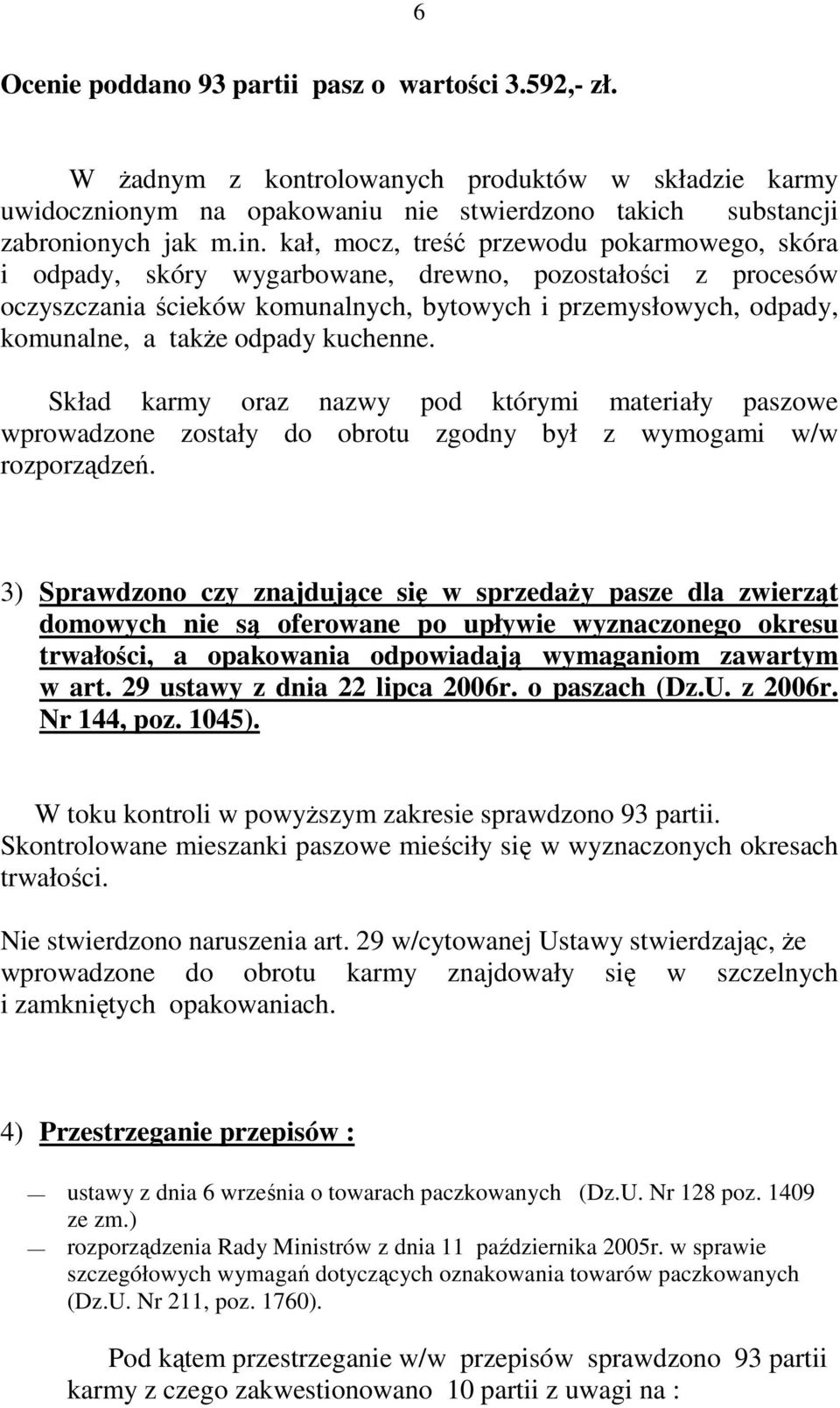 kuchenne. Skład karmy oraz nazwy pod którymi materiały paszowe wprowadzone zostały do obrotu zgodny był z wymogami w/w rozporządzeń.