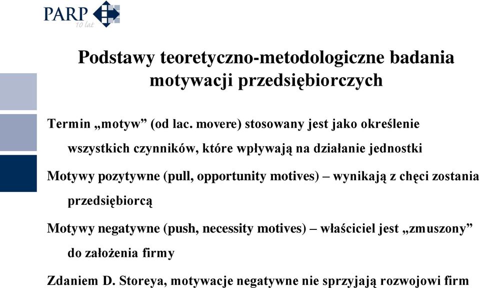 pozytywne (pull, opportunity motives) wynikają z chęci zostania przedsiębiorcą Motywy negatywne (push,