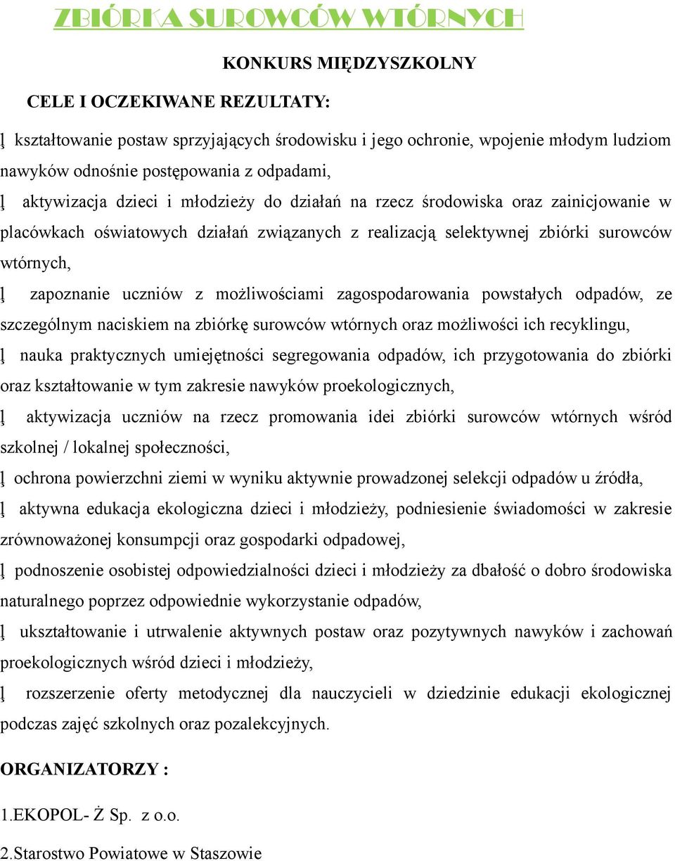 uczniów z możliwościami zagospodarowania powstałych odpadów, ze szczególnym naciskiem na zbiórkę surowców wtórnych oraz możliwości ich recyklingu, nauka praktycznych umiejętności segregowania