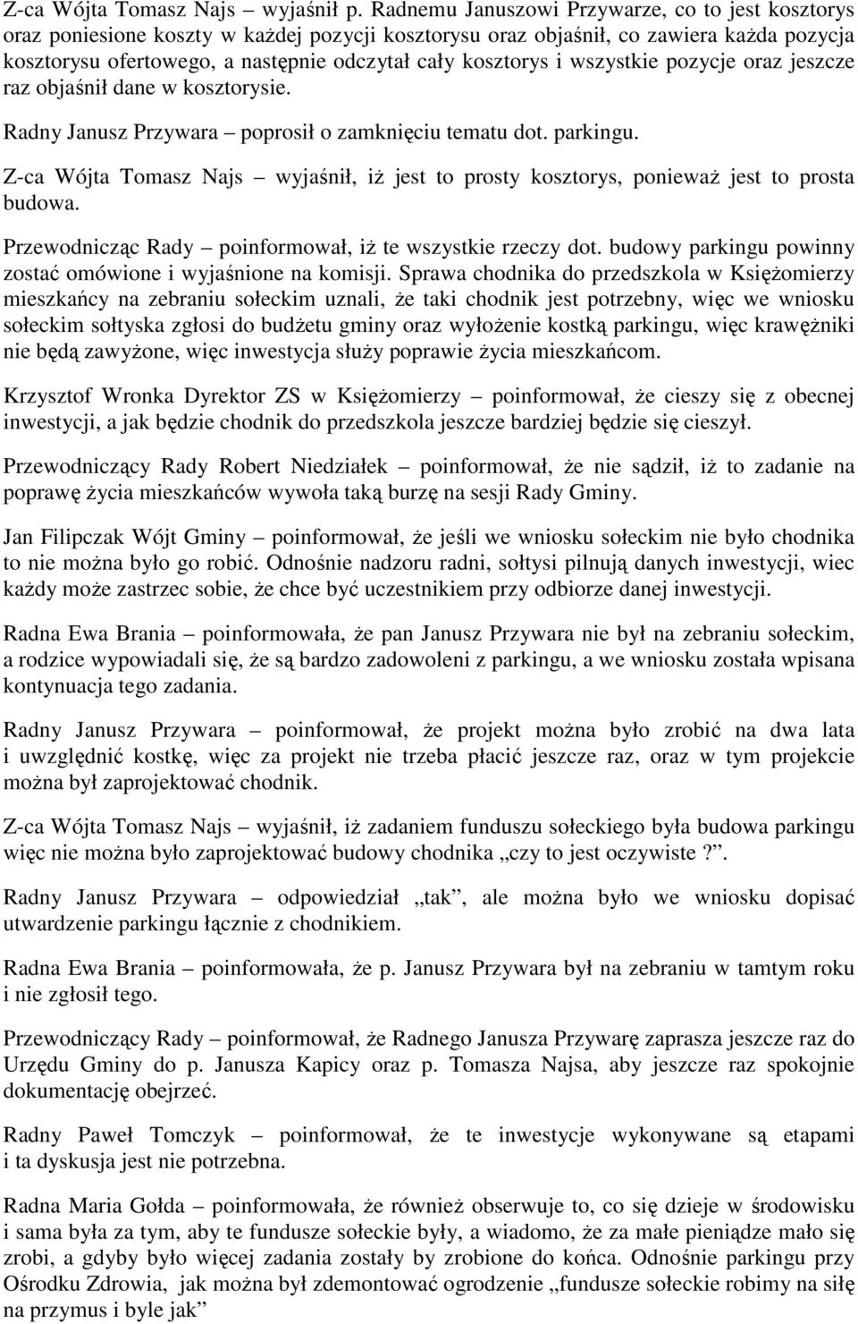 i wszystkie pozycje oraz jeszcze raz objaśnił dane w kosztorysie. Radny Janusz Przywara poprosił o zamknięciu tematu dot. parkingu.