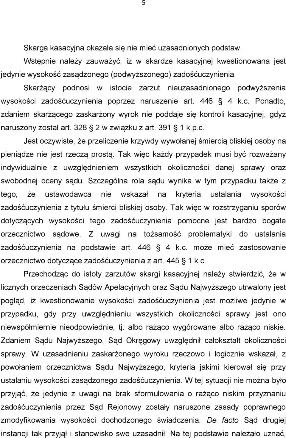 328 2 w związku z art. 391 1 k.p.c. Jest oczywiste, że przeliczenie krzywdy wywołanej śmiercią bliskiej osoby na pieniądze nie jest rzeczą prostą.