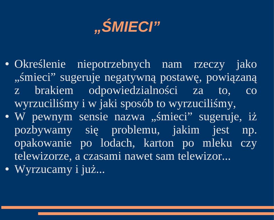 wyrzuciliśmy, W pewnym sensie nazwa śmieci sugeruje, iż pozbywamy się problemu, jakim jest