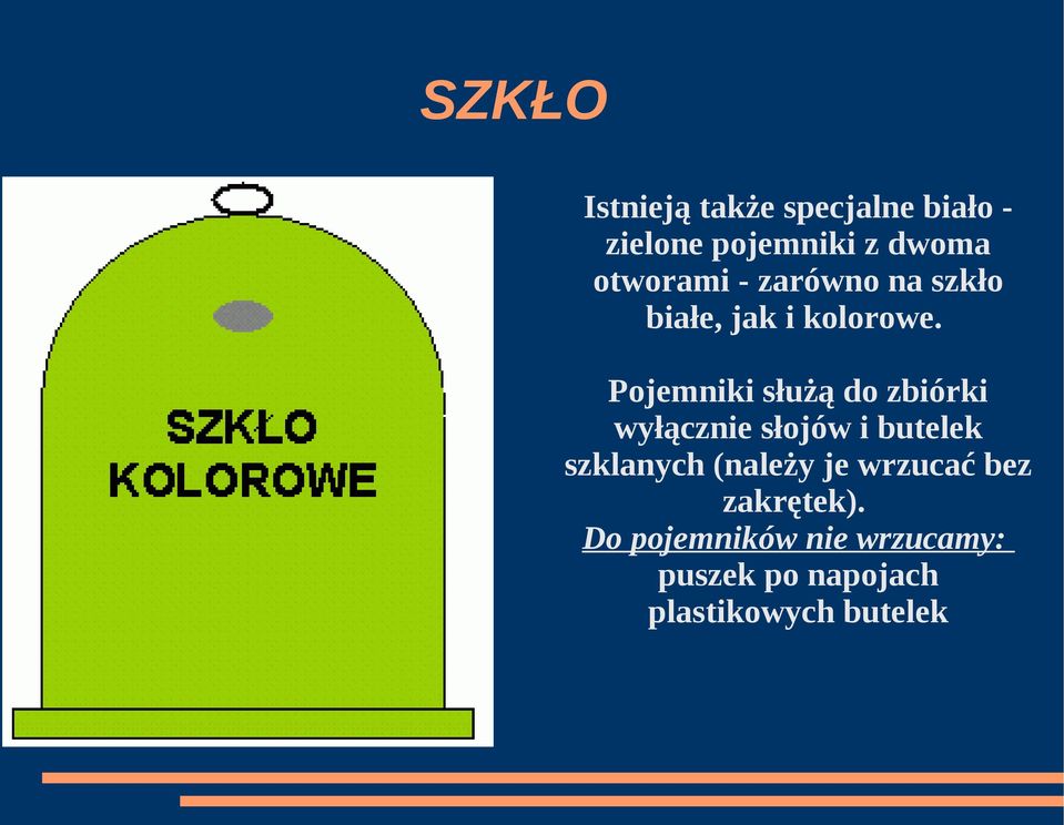 Pojemniki służą do zbiórki wyłącznie słojów i butelek szklanych