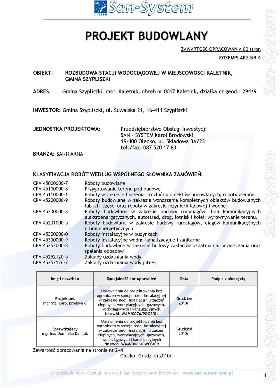 Suwalska 21, 16 411 Szypliszki JEDNOSTKA PROJEKTOWA: BRANŻA: SANITARNA Przedsiębiorstwo Obsługi Inwestycji SAN SYSTEM Karol Brodowski 19 400 Olecko, ul. Składowa 3A/23 tel./fax.