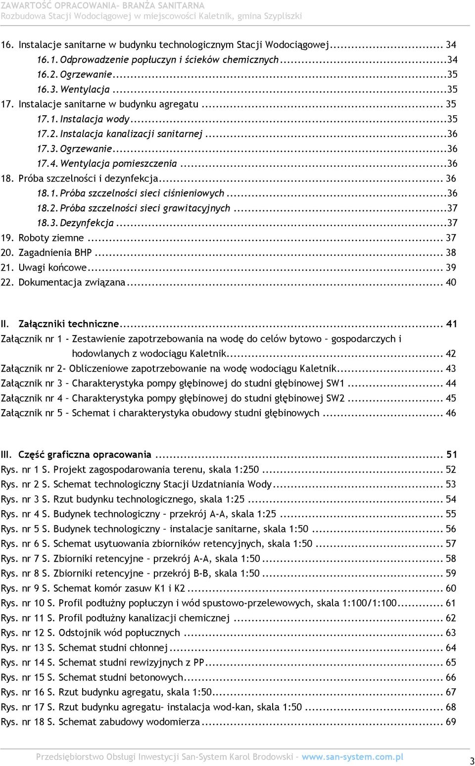 Próba szczelności i dezynfekcja... 36 18.1. Próba szczelności sieci ciśnieniowych...36 18.2. Próba szczelności sieci grawitacyjnych...37 18.3. Dezynfekcja...37 19. Roboty ziemne... 37 20.