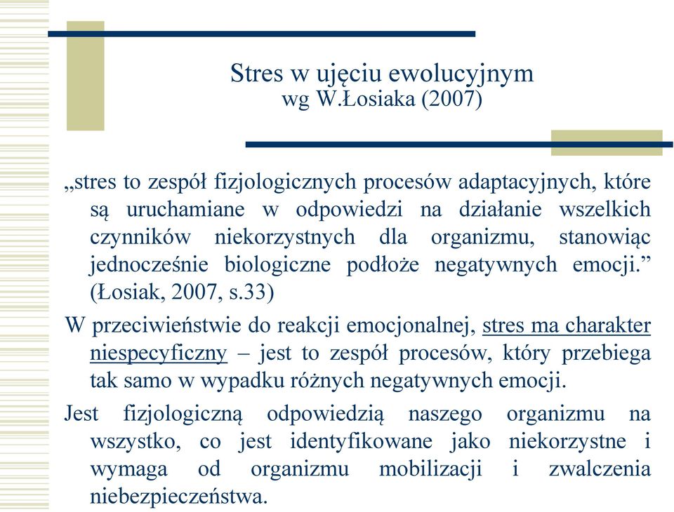 dla organizmu, stanowiąc jednocześnie biologiczne podłoże negatywnych emocji. (Łosiak, 2007, s.