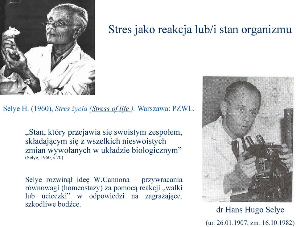 układzie biologicznym (Selye, 1960, s.70) Selye rozwinął ideę W.