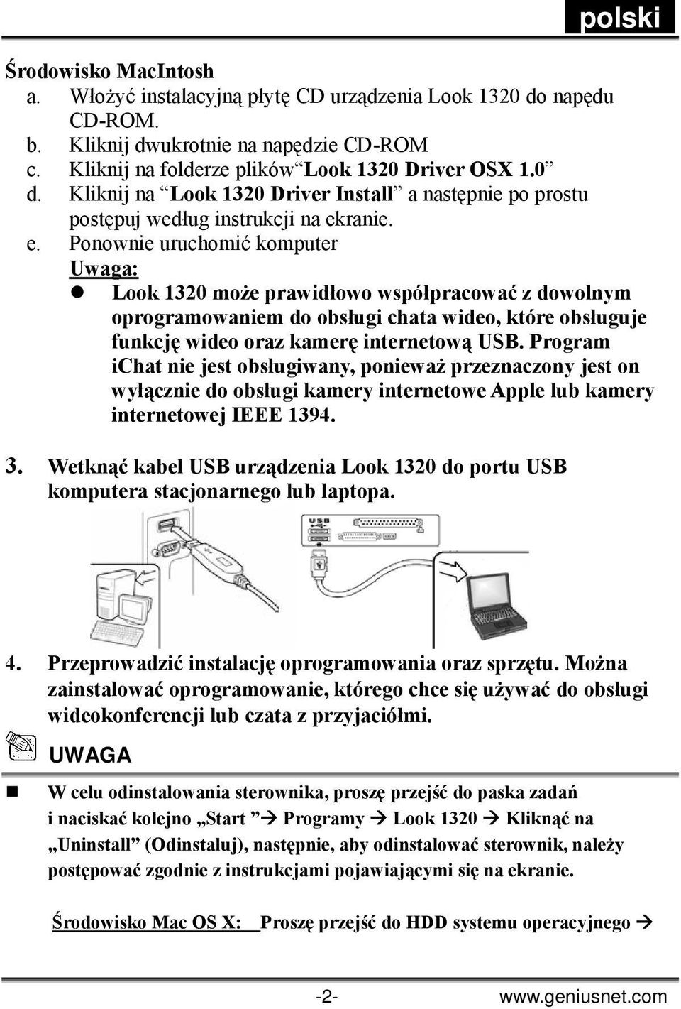 Program ichat nie jest obsługiwany, ponieważ przeznaczony jest on wyłącznie do obsługi kamery internetowe Apple lub kamery internetowej IEEE 1394. 3.