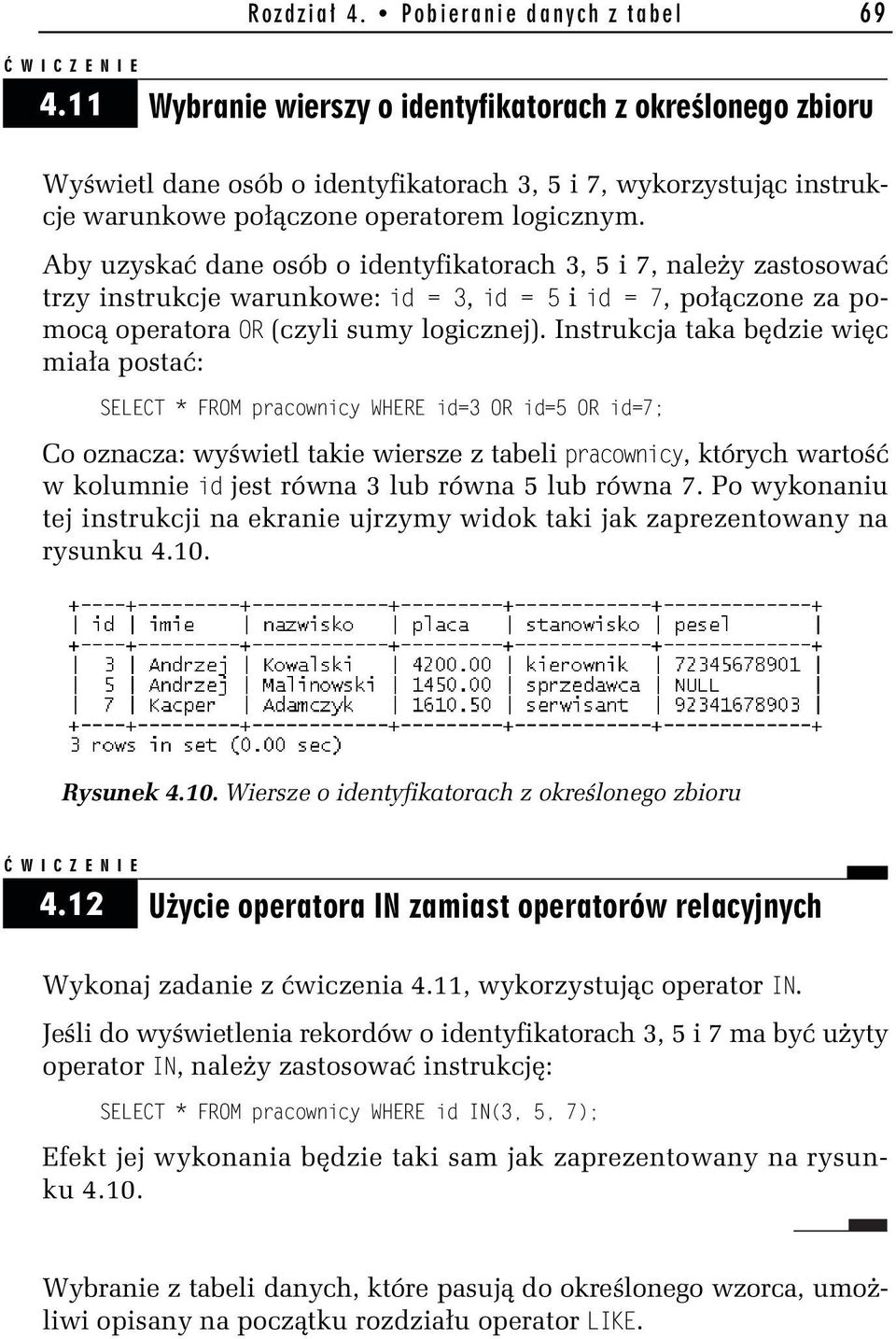 Aby uzyskać dane osób o identyfikatorach 3, 5 i 7, należy zastosować trzy instrukcje warunkowe: ad = 3, ad = 5 i ad = D, połączone za pomocą operatora OR (czyli sumy logicznej).