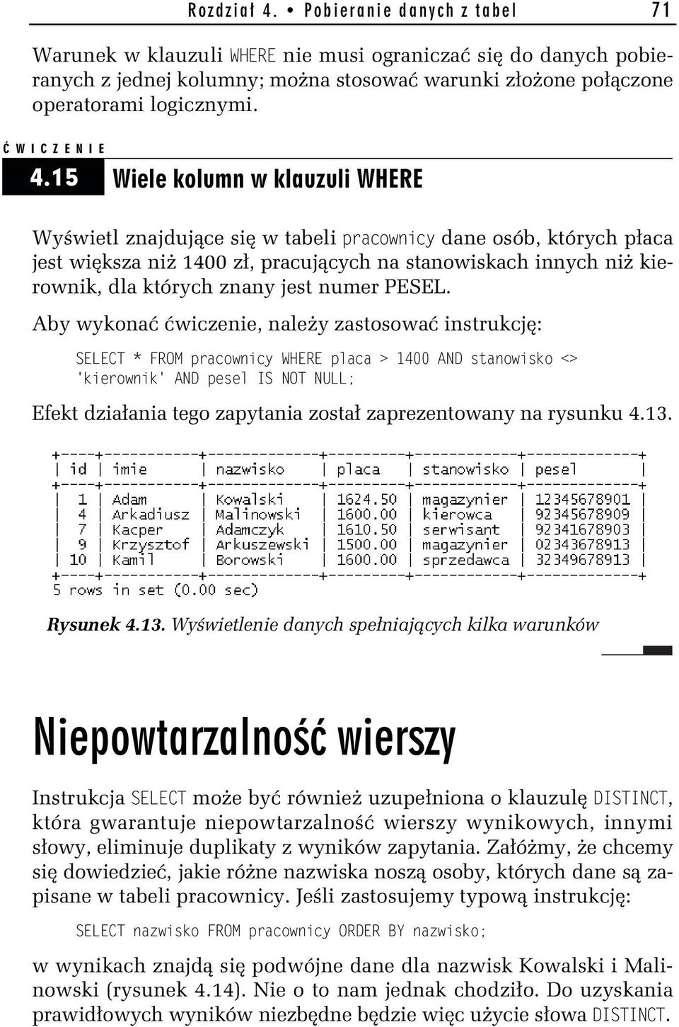 15 Wiele kolumn w klauzuli WHERE Wyświetl znajdujące się w tabeli pracopraco dane osób, których płaca jest większa niż 1400 zł, pracujących na stanowiskach innych niż kierownik, dla których znany