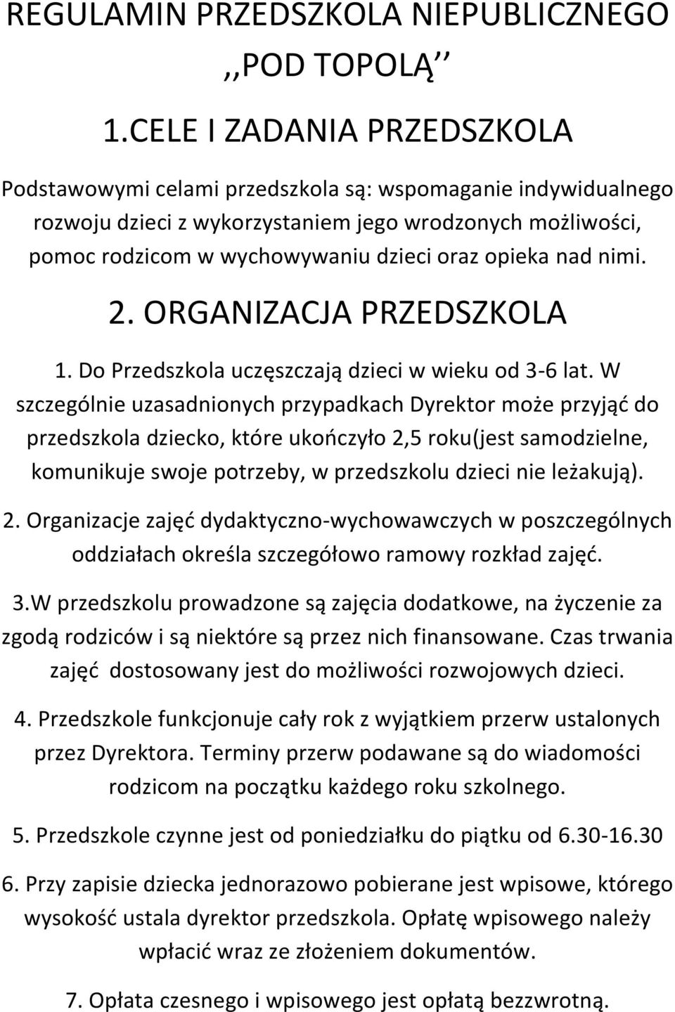 nad nimi. 2. ORGANIZACJA PRZEDSZKOLA 1. Do Przedszkola uczęszczają dzieci w wieku od 3-6 lat.