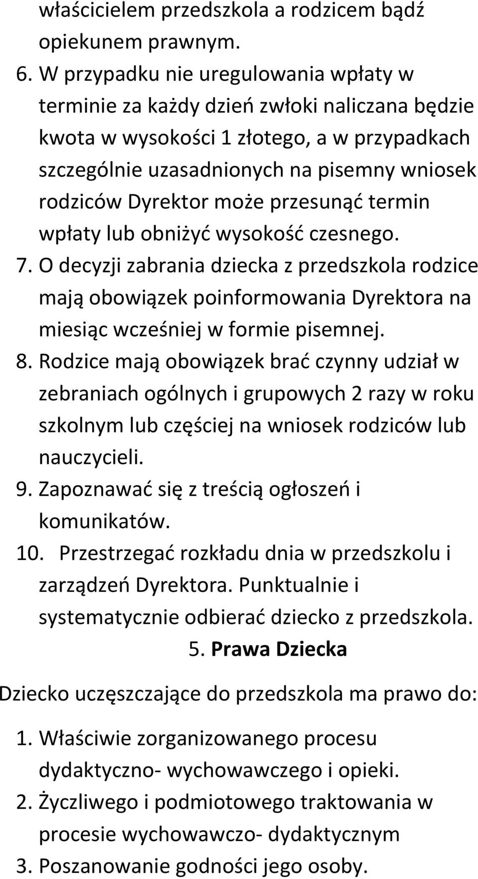 przesunąć termin wpłaty lub obniżyć wysokość czesnego. 7. O decyzji zabrania dziecka z przedszkola rodzice mają obowiązek poinformowania Dyrektora na miesiąc wcześniej w formie pisemnej. 8.