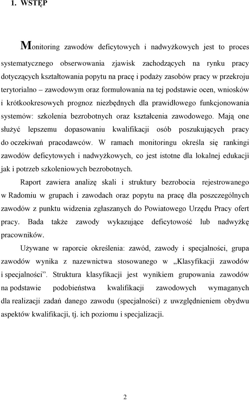 kształcenia zawodowego. Mają one służyć lepszemu dopasowaniu kwalifikacji osób poszukujących pracy do oczekiwań pracodawców.