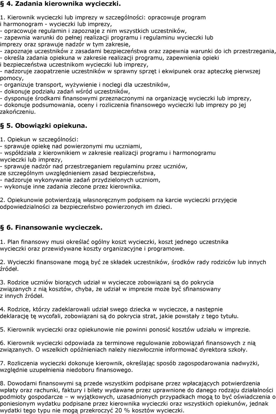 pełnej realizacji programu i regulaminu wycieczki lub imprezy oraz sprawuje nadzór w tym zakresie, - zapoznaje uczestników z zasadami bezpieczeństwa oraz zapewnia warunki do ich przestrzegania, -