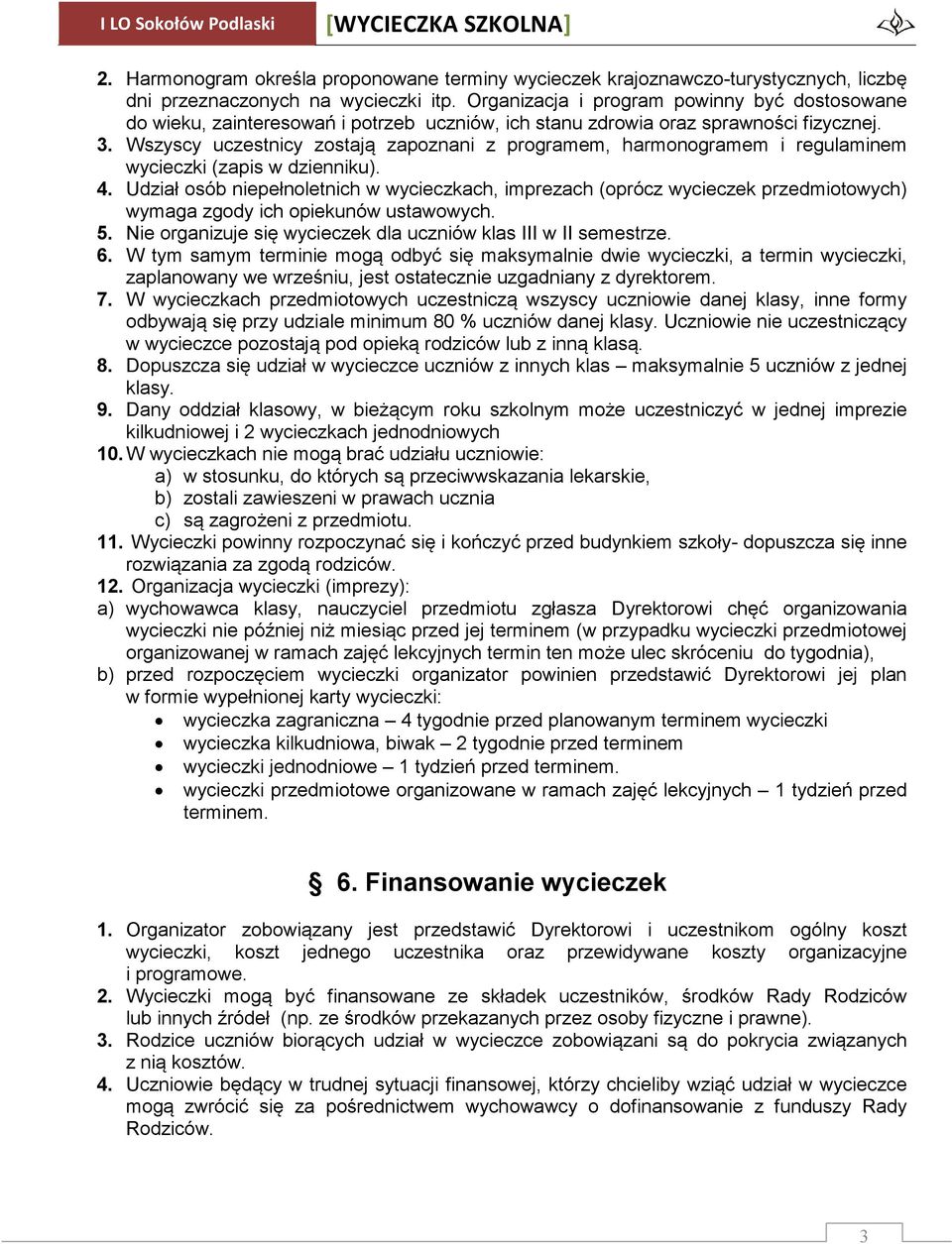 Wszyscy uczestnicy zostają zapoznani z programem, harmonogramem i regulaminem wycieczki (zapis w dzienniku). 4.